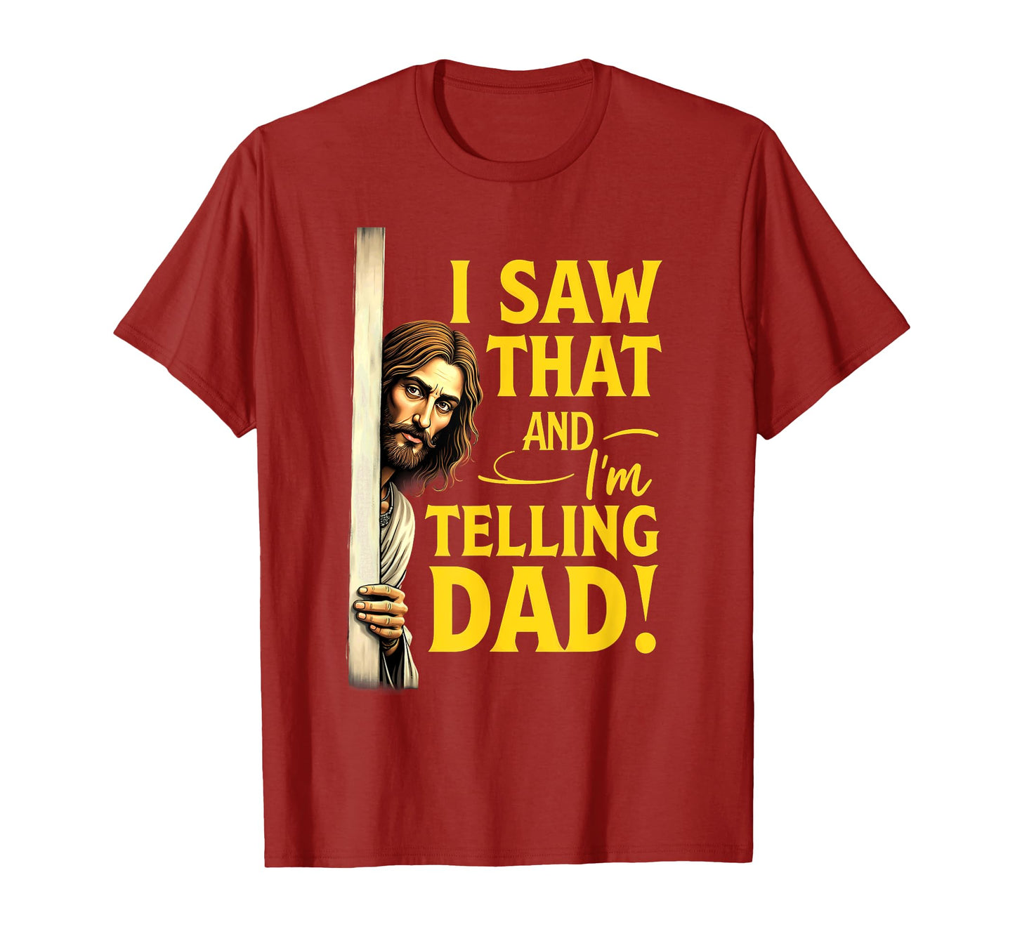 Christian Jesus I Saw That I'm Telling Dad T-Shirt