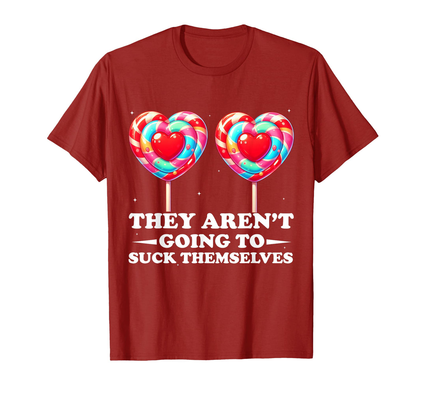 They Aren't Going To Suck Themselves Funny Inappropriate T-Shirt