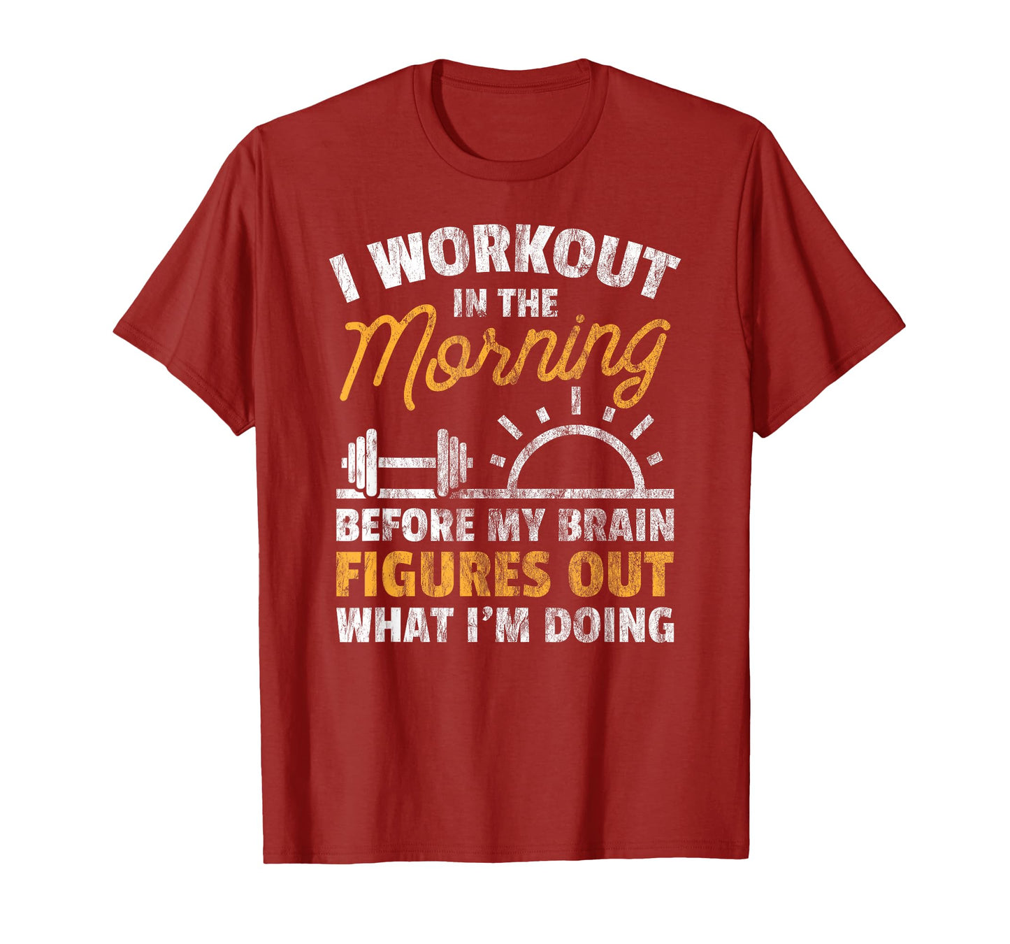 Workout Shirt Workout In Morning Before Brain Figure Out Tee T-Shirt