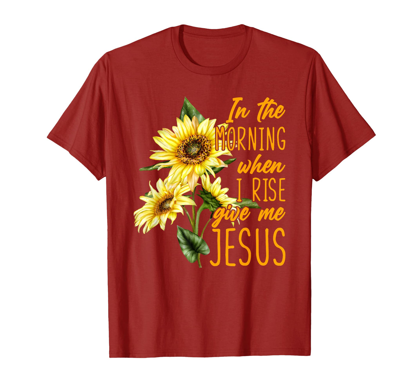 In The Morning When I Rise Give Me Jesus Sunflower Christian T-Shirt