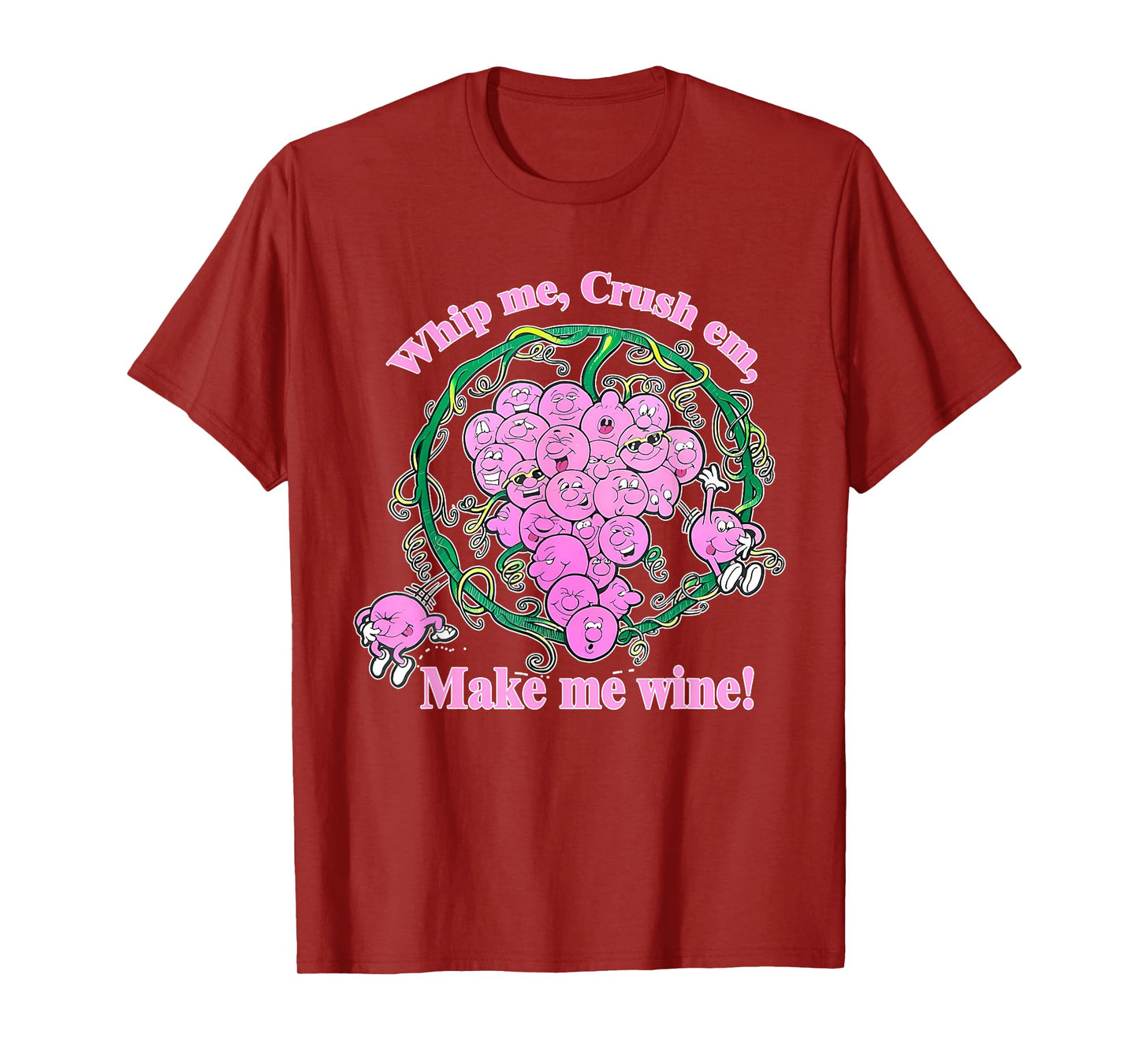 Whip Me, Crush Em, Make Me Wine! Apparel T-Shirt
