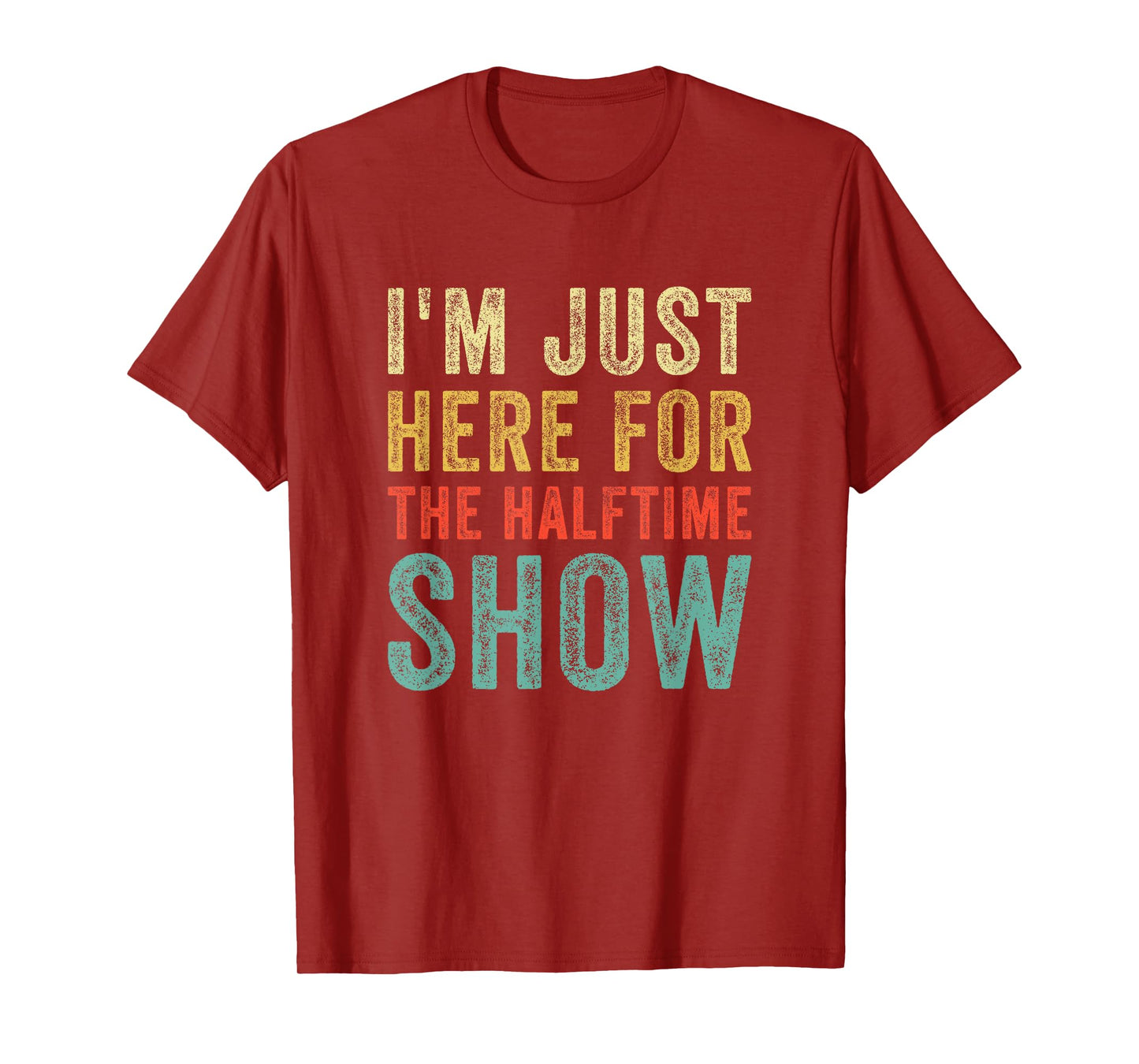 Im Just Here For The Halftime Show Funny Sarcastic Sport T-Shirt