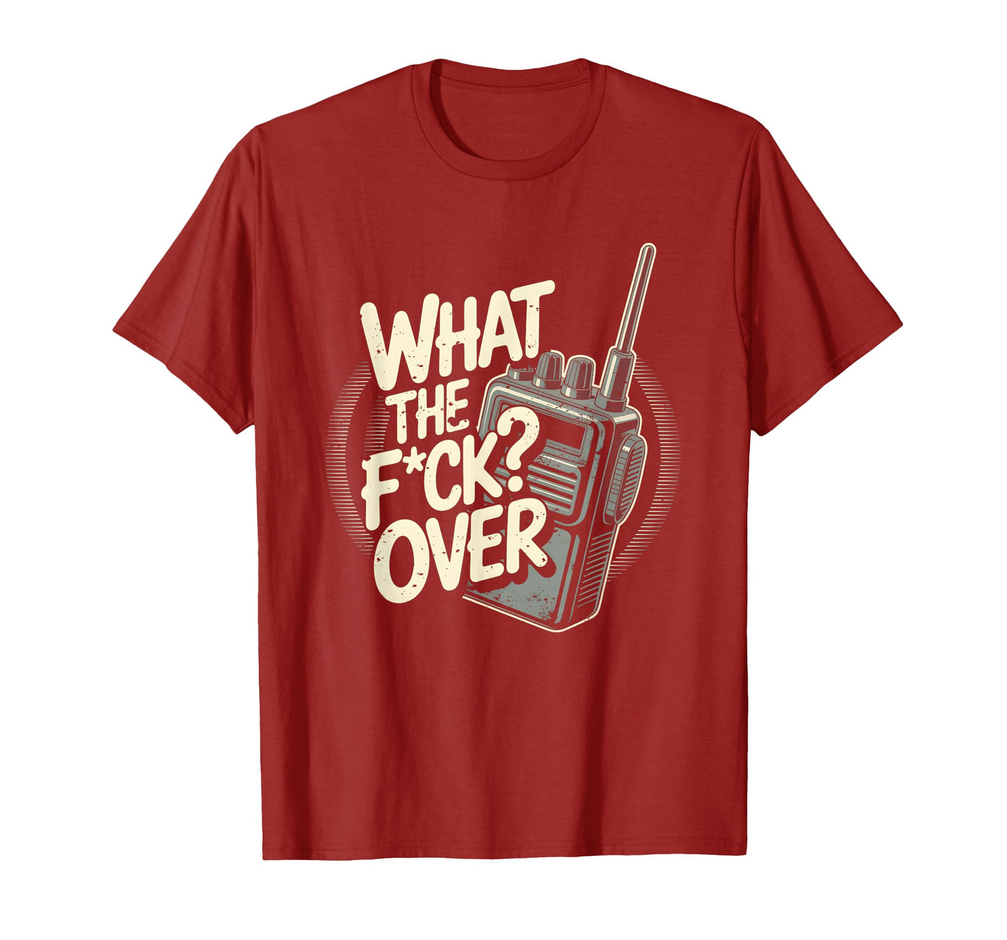 What s The F c k Over Walkie Talkie Hand Radio Sarcastic T-Shirt