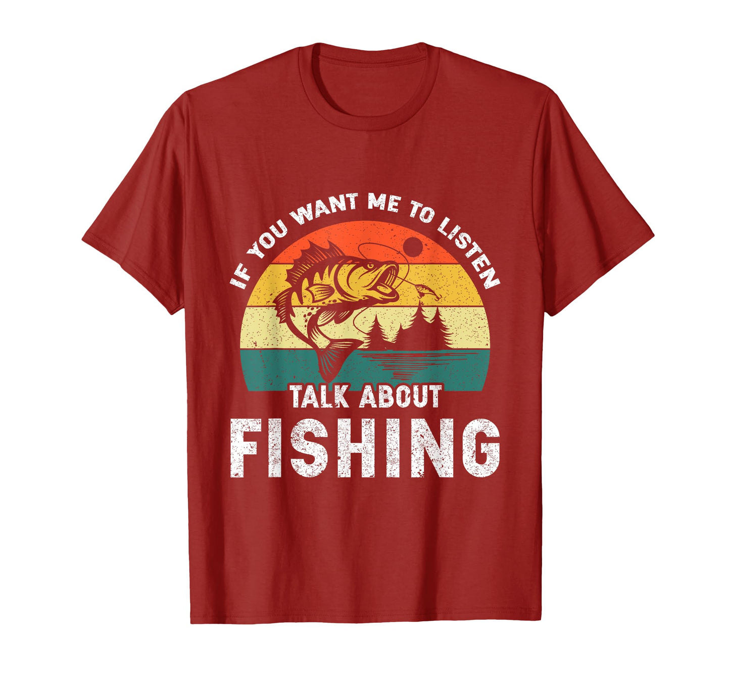 If You Want Me to Listen Talk About Fishing T-Shirt