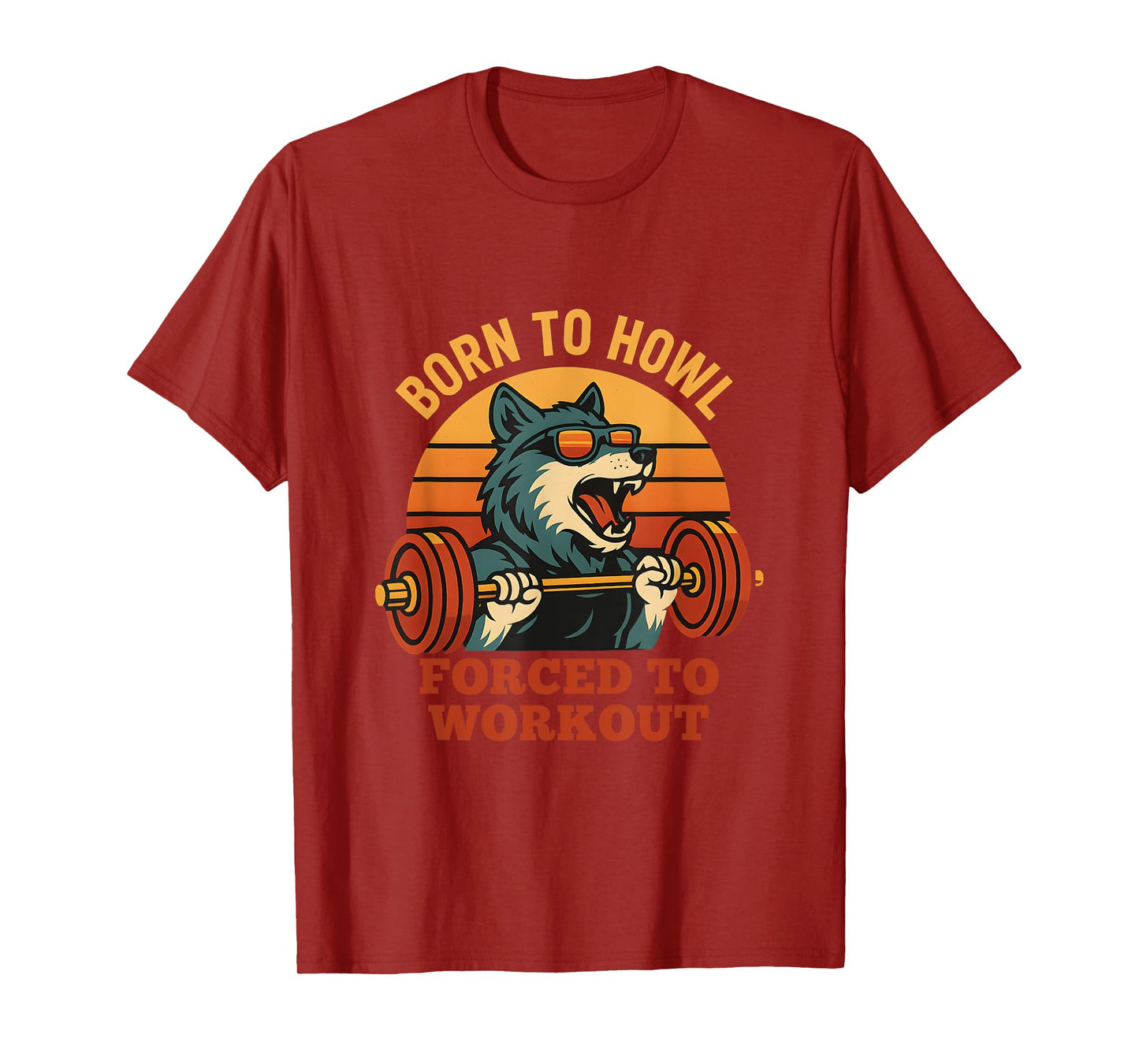 Born to Howl Forced to Workout Funny Gym Alpha Wolf Meme T-Shirt
