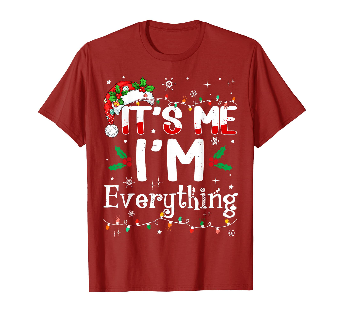 I Have Everything I Want for Christmas Its Me I'm Everything T-Shirt