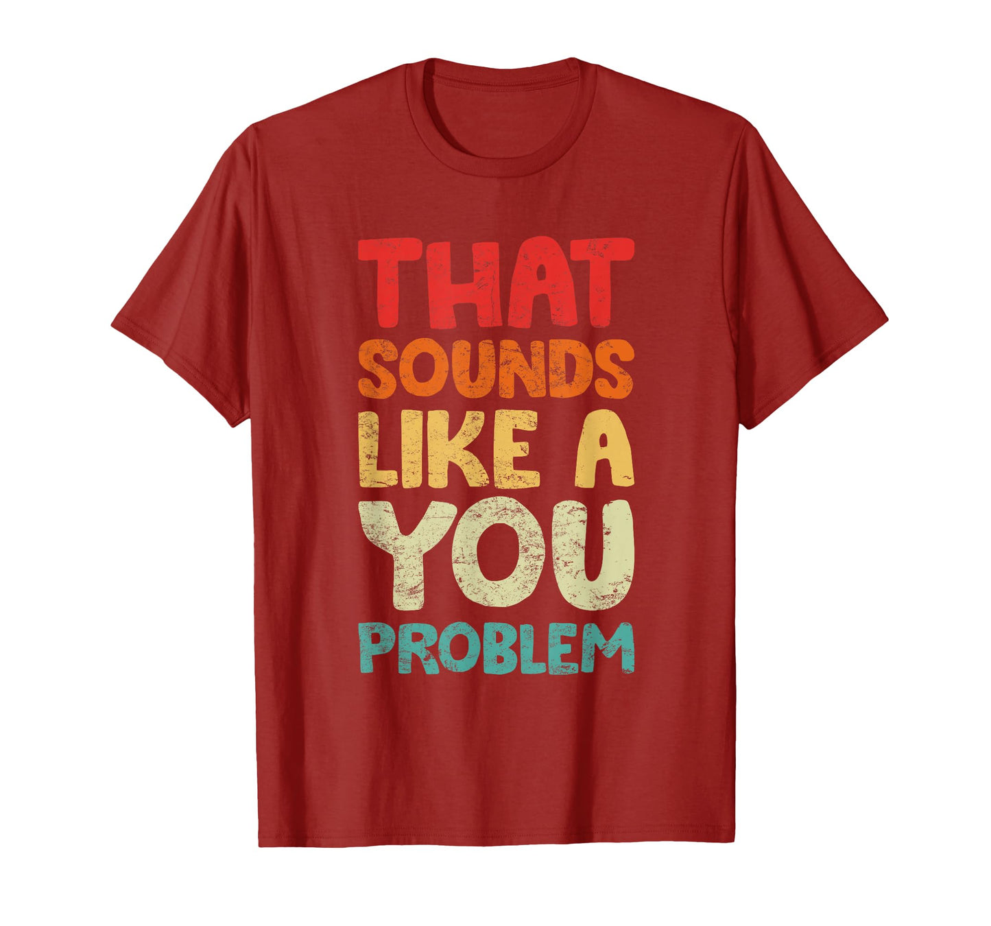 That Sounds Like A You Problem Humorous Sayng T-Shirt