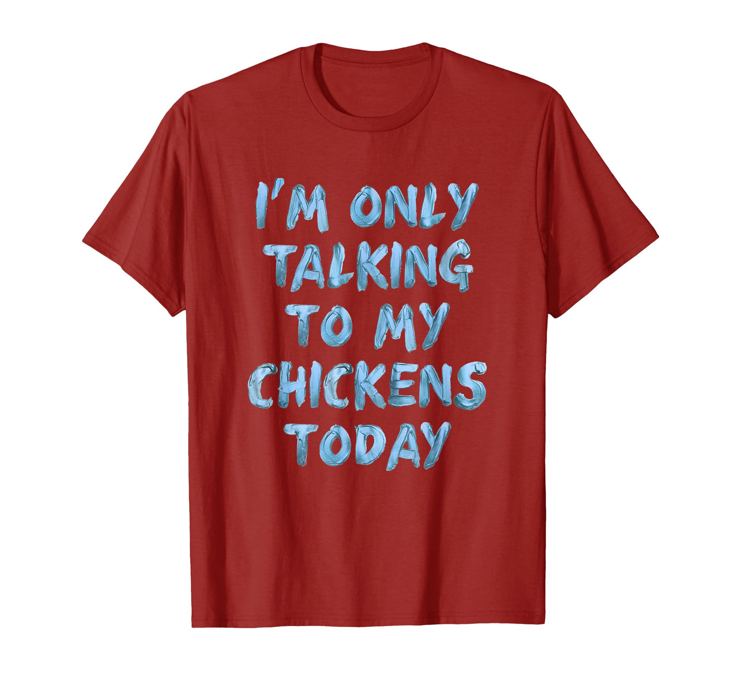 I'm Only Talking To My Chickens Today Funny Novelty Women T-Shirt