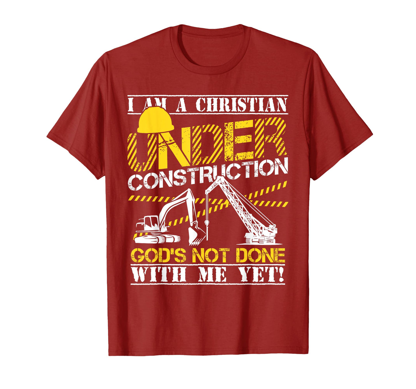 I Am A Christian Under Construction God's Not Done T-Shirt