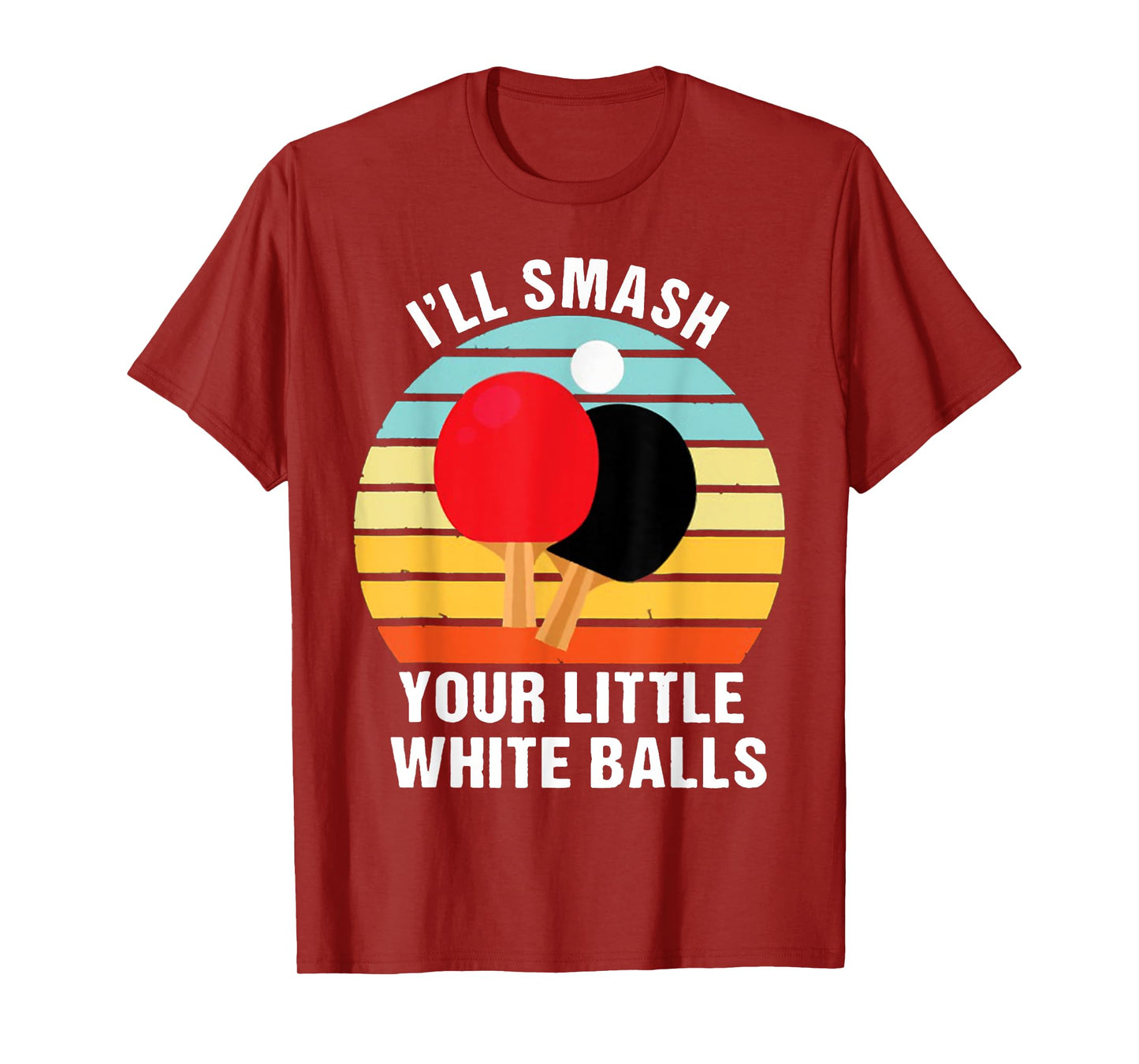 I'll Smash Your Little White Balls PING PONG T-Shirt