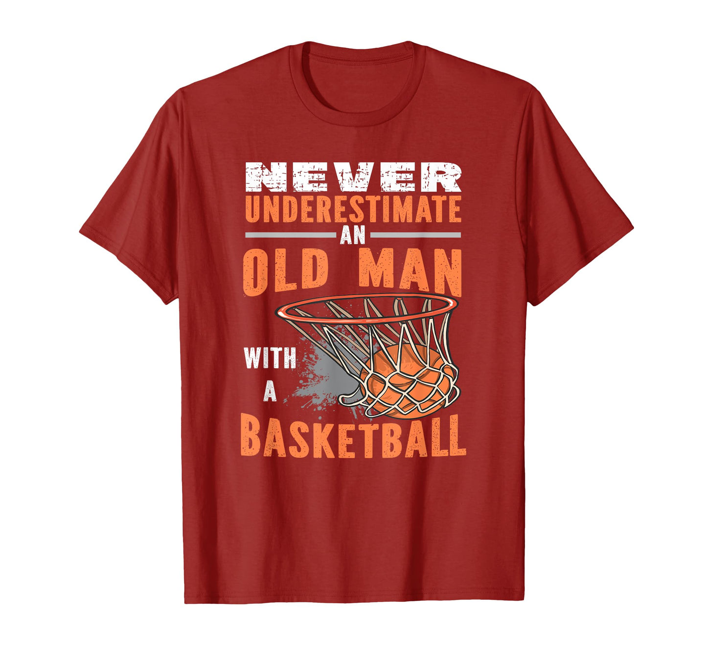 Never Underestimate An Old Man With A Basketball T-Shirt