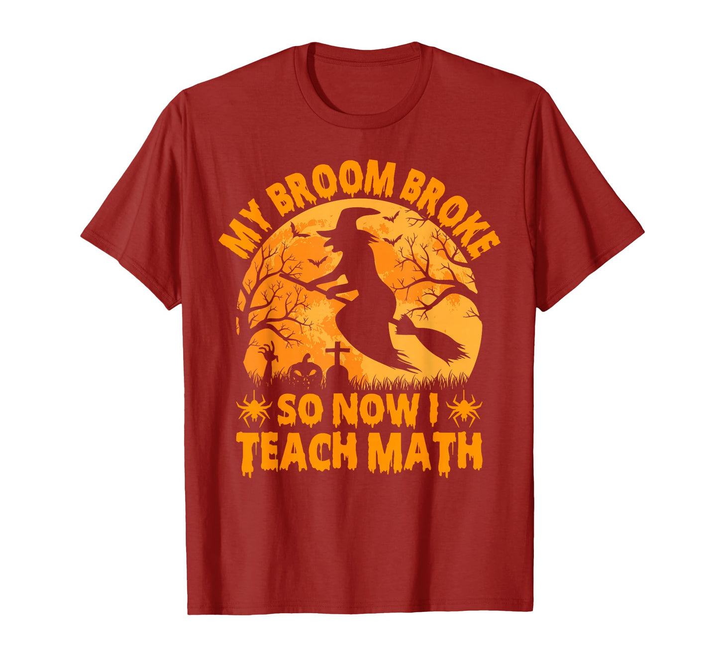 My Broom Broke So Now I Teach Math Halloween Teacher T-Shirt
