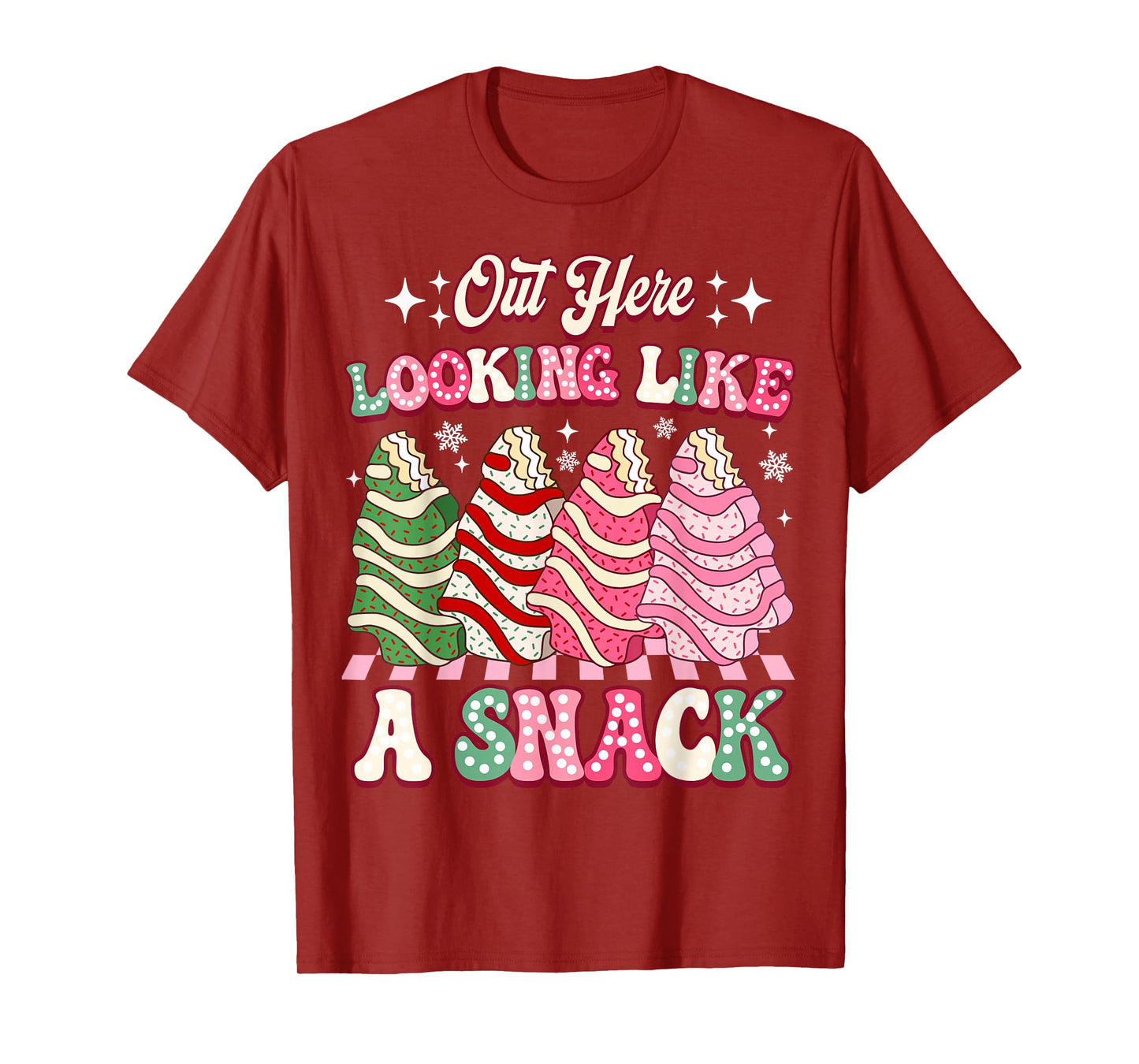 Out Here Looking Like A Snack Christmas Tree Cake Humor T-Shirt