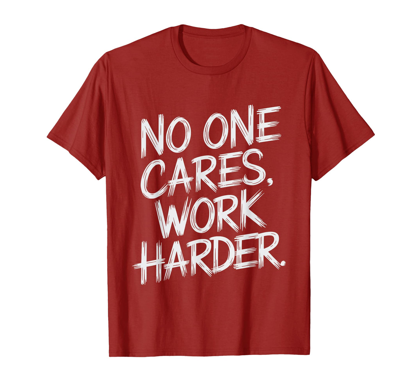 No One Cares Work Harder Funny Motivation Gym Workout Lovers T-Shirt