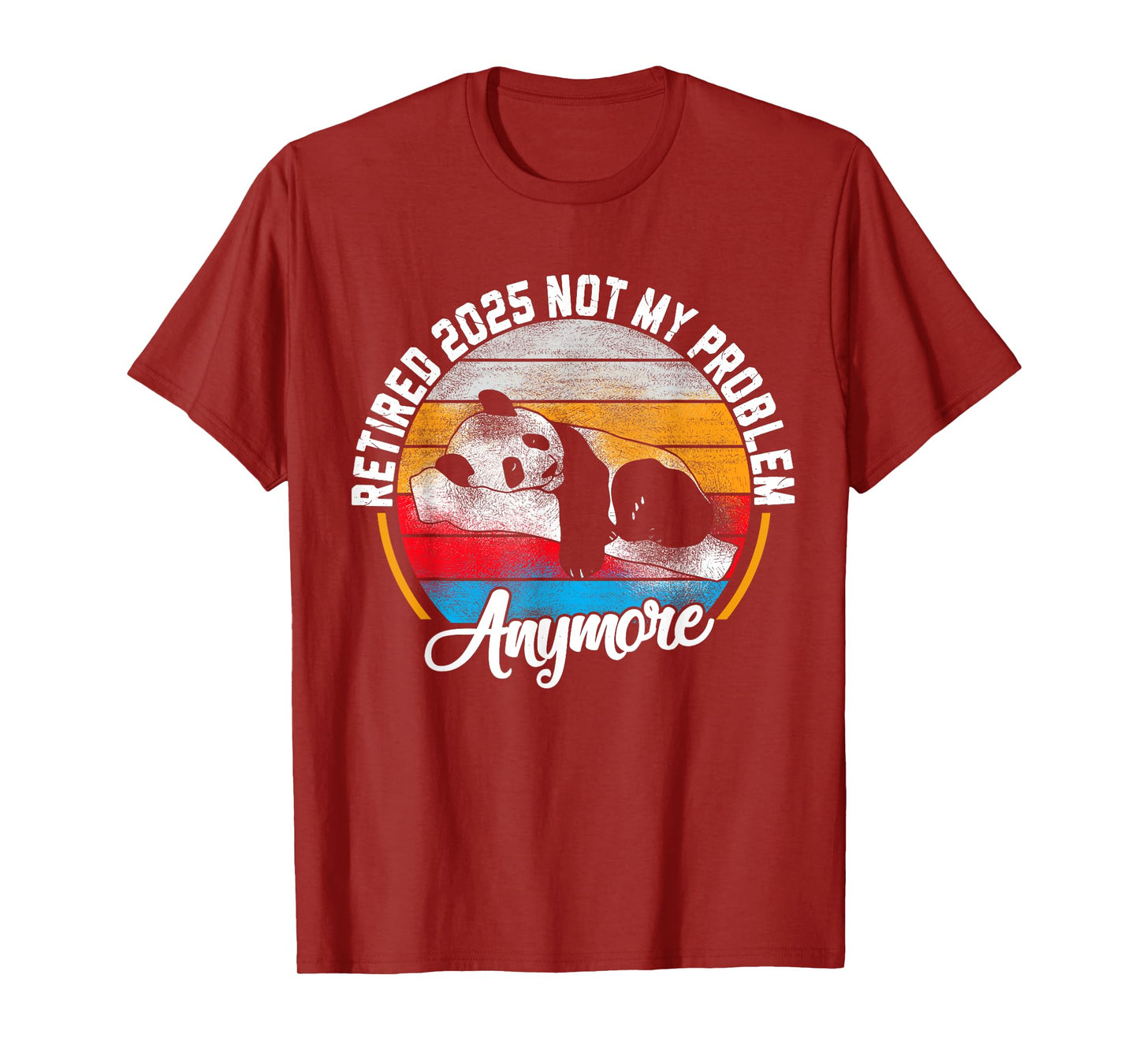 Retired 2025 Not My Problem Anymore Retirement Panda Lover T-Shirt