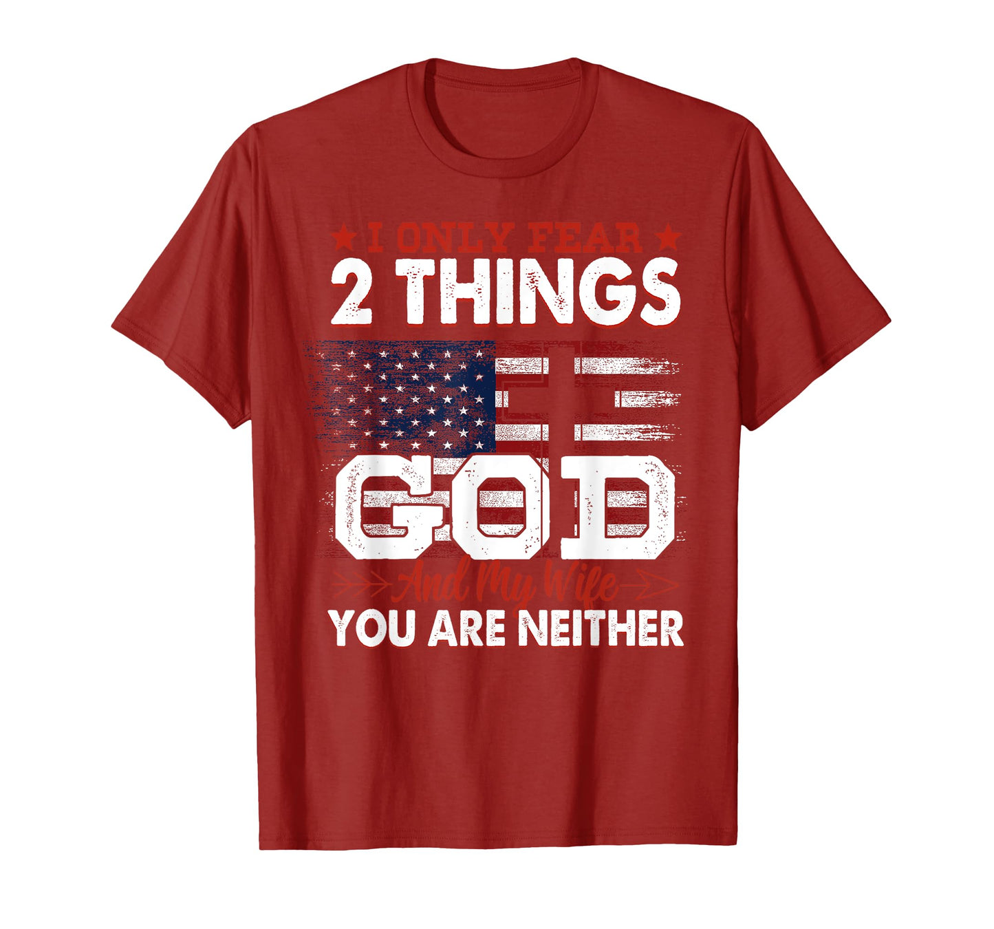 I Only Fear 2 Things God And My Wife You Are Neither T-Shirt