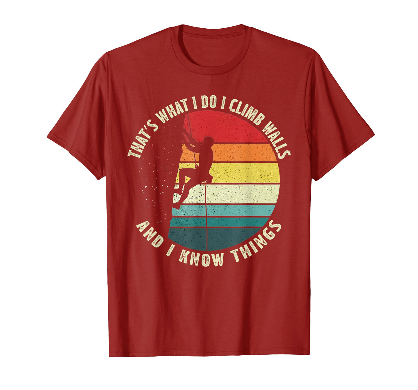 That’s What I Do I Climb Walls and I Know Things Retro T-Shirt