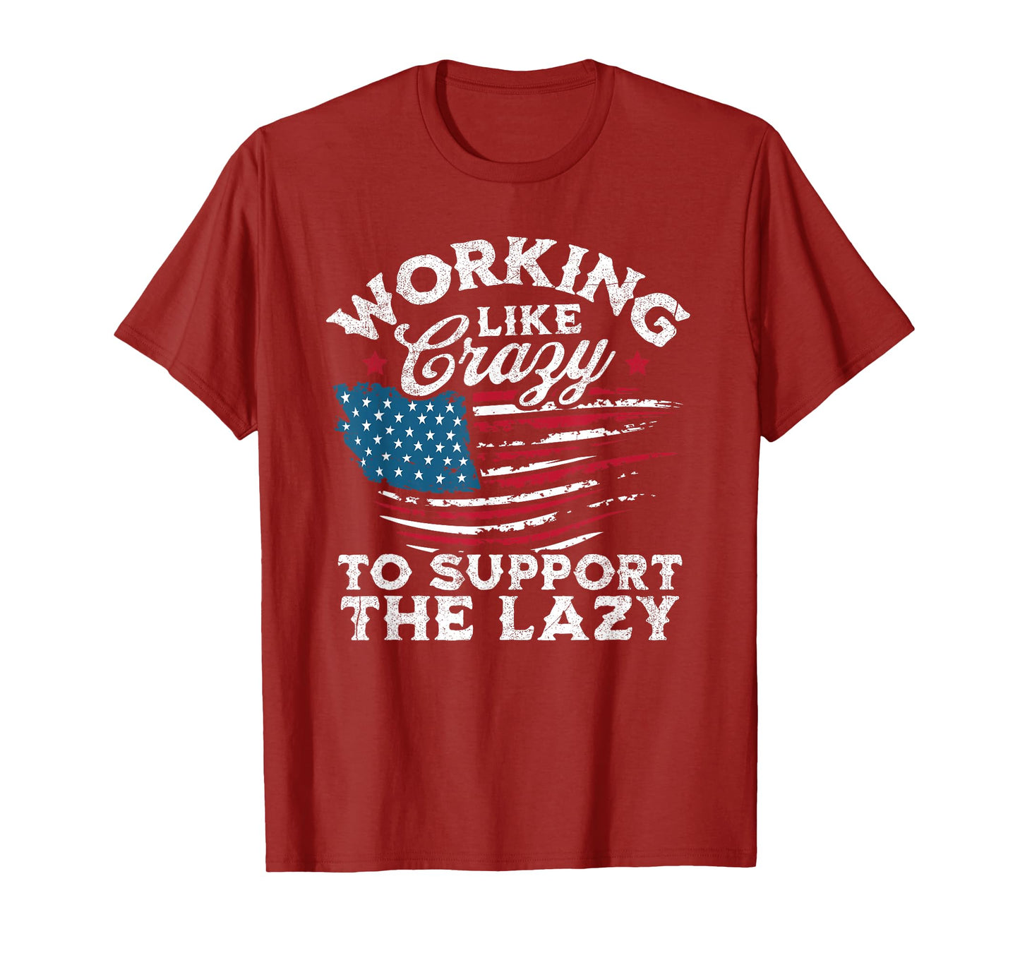 Funny Working Like Crazy to Support The Lazy American Flag T-Shirt