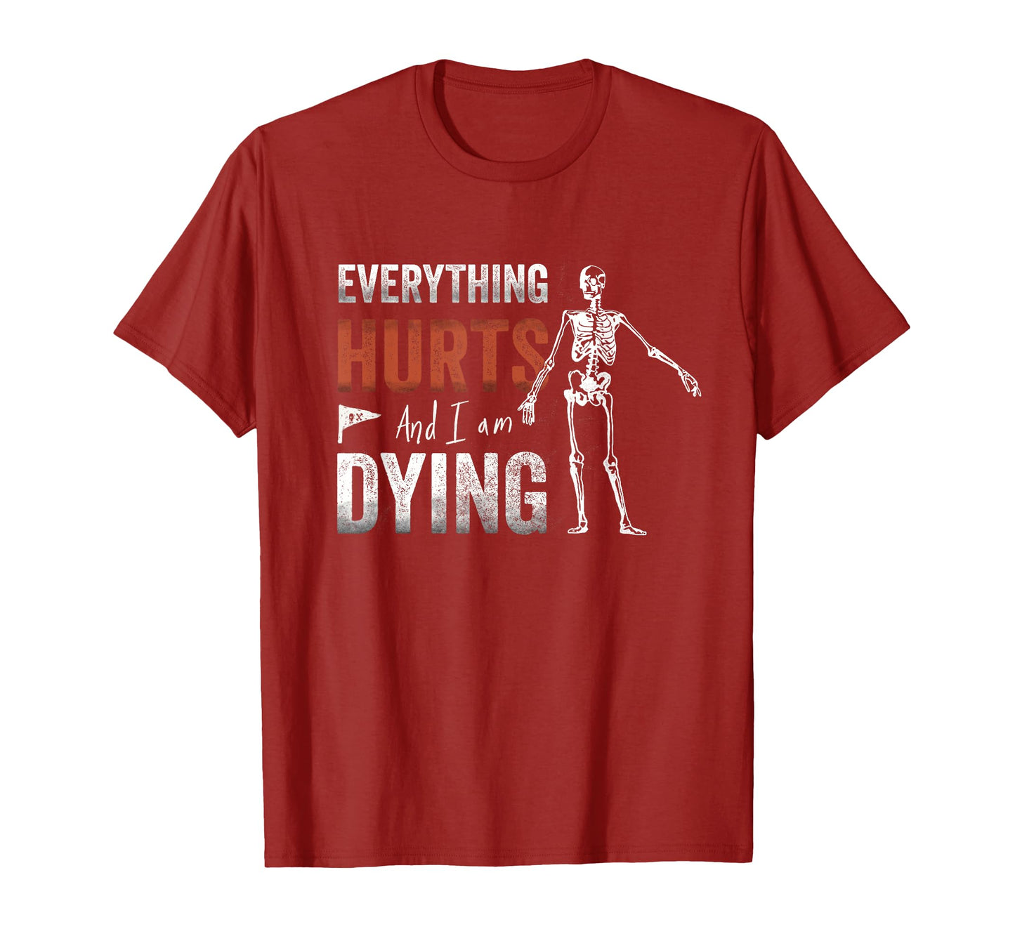 Everything Hurts and I'm Dying - Workout funny Skeleton Gym T-Shirt