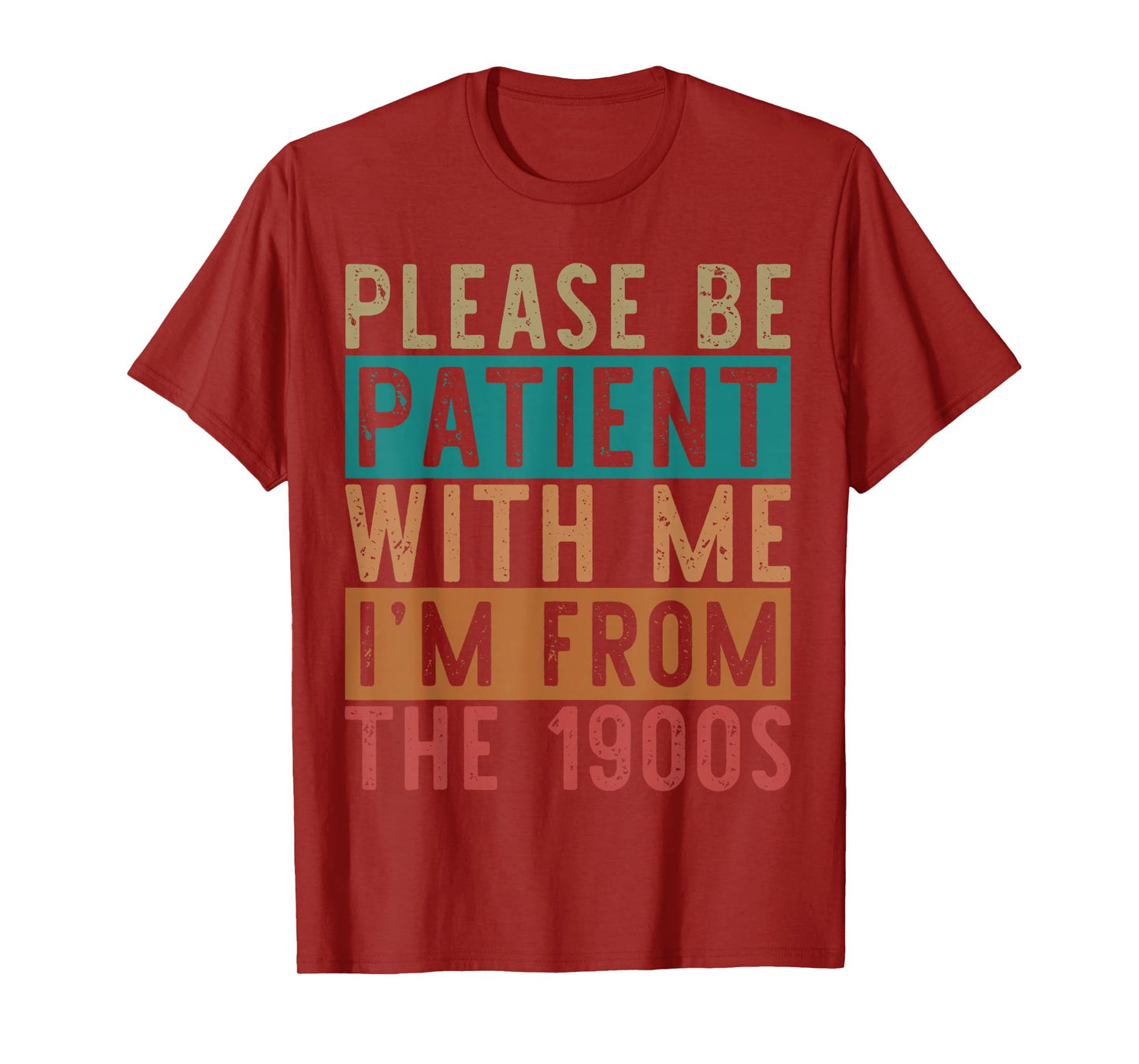 Please Be Patient with Me I'm from The 1900s Mens & Womens T-Shirt