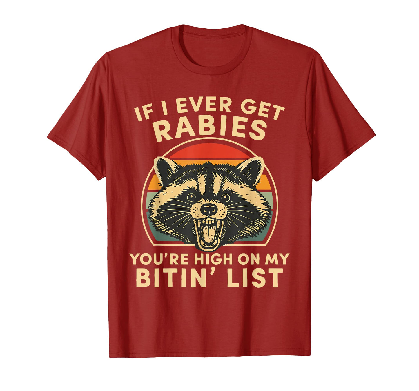 If I Ever Get Rabies You’re High On My Bitin’ List Raccoon T-Shirt