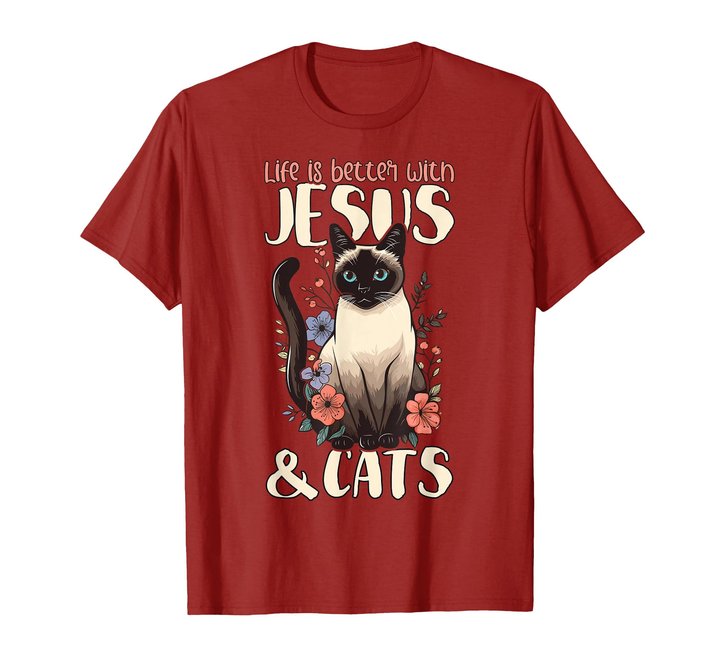 Life Is Better With Siamese Cats & Jesus T-Shirt