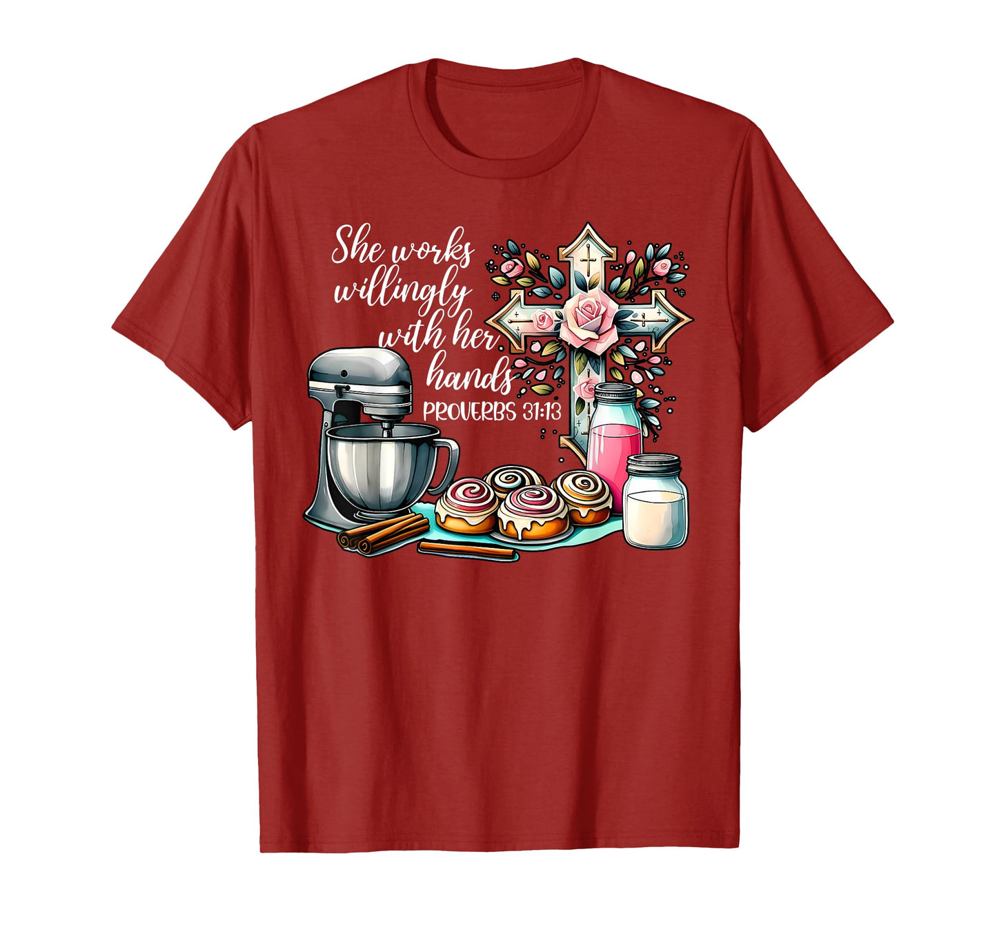 She Works Willingly With Her Hands Baking Christian Bible T-Shirt