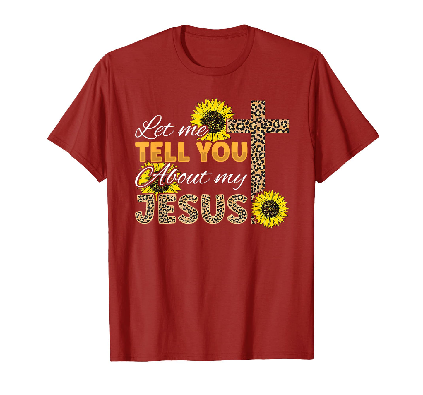 Let Me Tell You About My Jesus Leopard Sunflower Christian T-Shirt