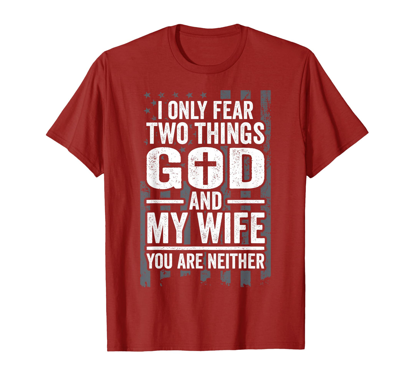 I Only Fear Two Things God and My Wife Patriotic Husband Dad T-Shirt for Women Men