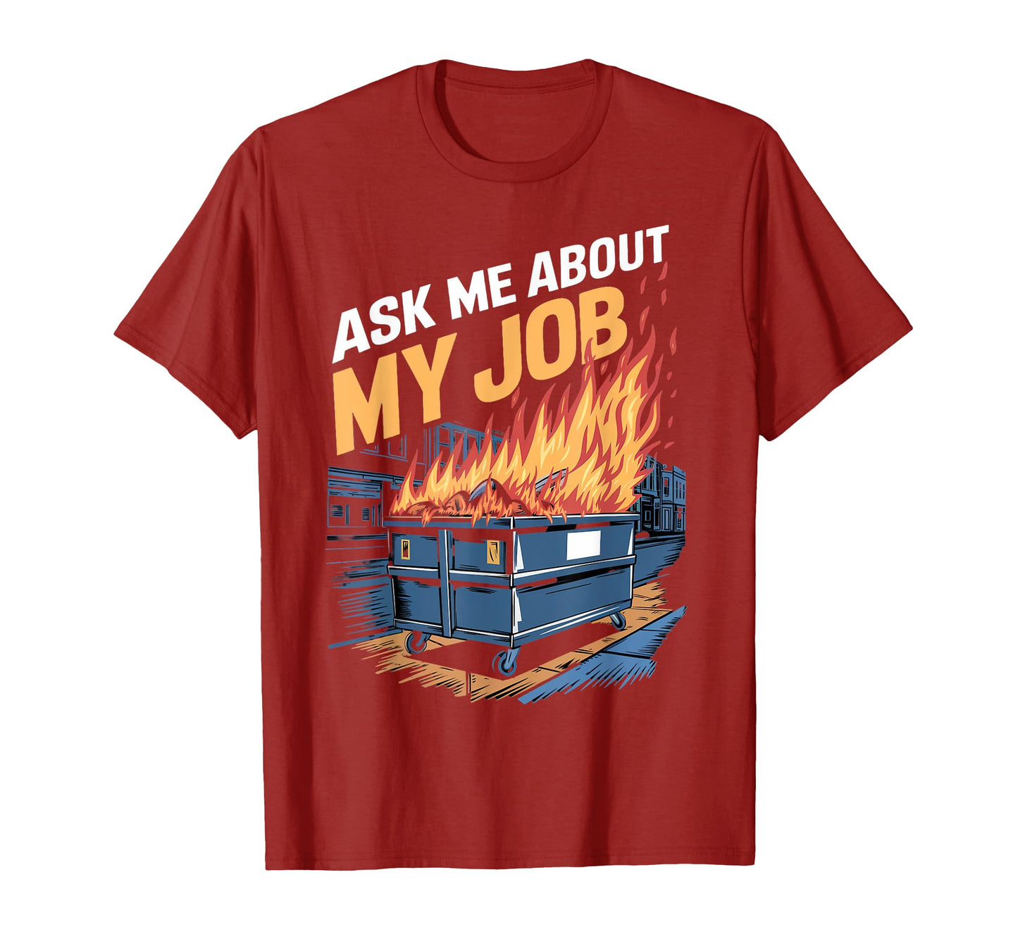 Ask Me About My Job Dumpster Fire Humor Dumpster Fire T-Shirt