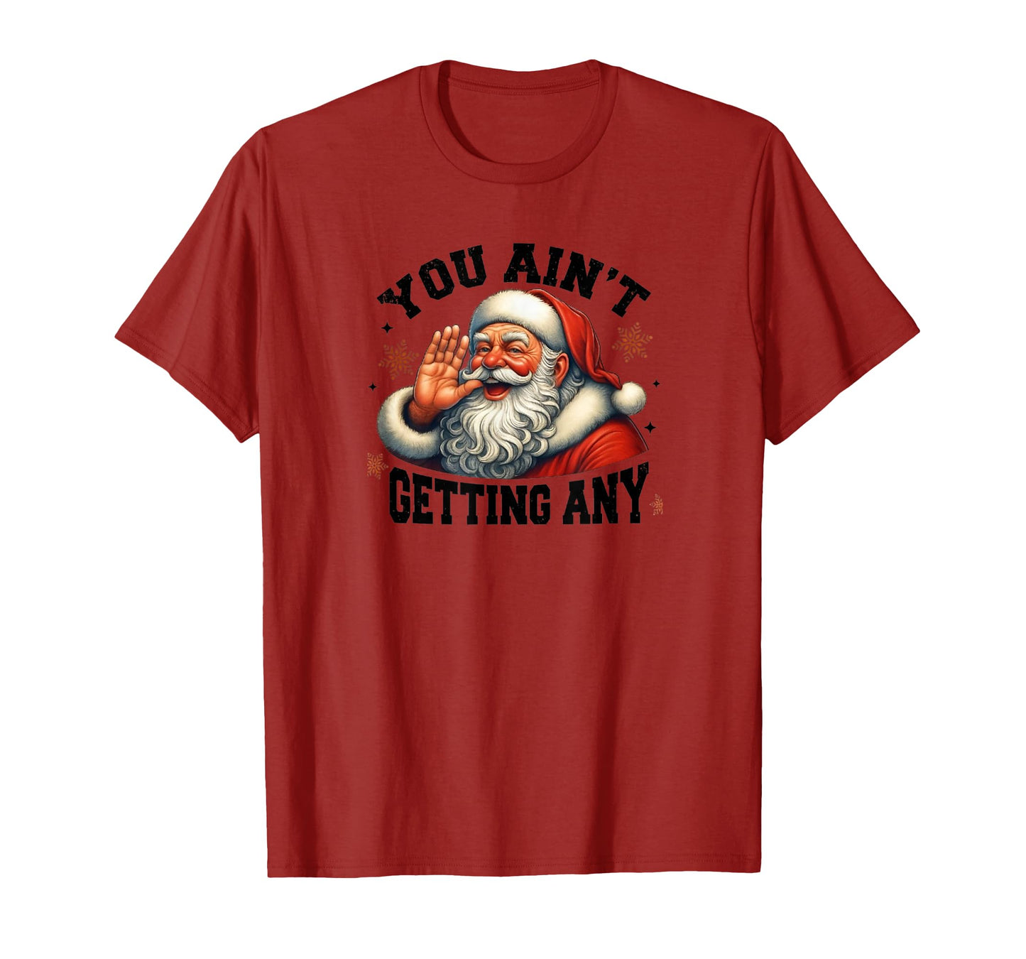 Funny Santa Design, You Ain't Getting Any T-Shirt