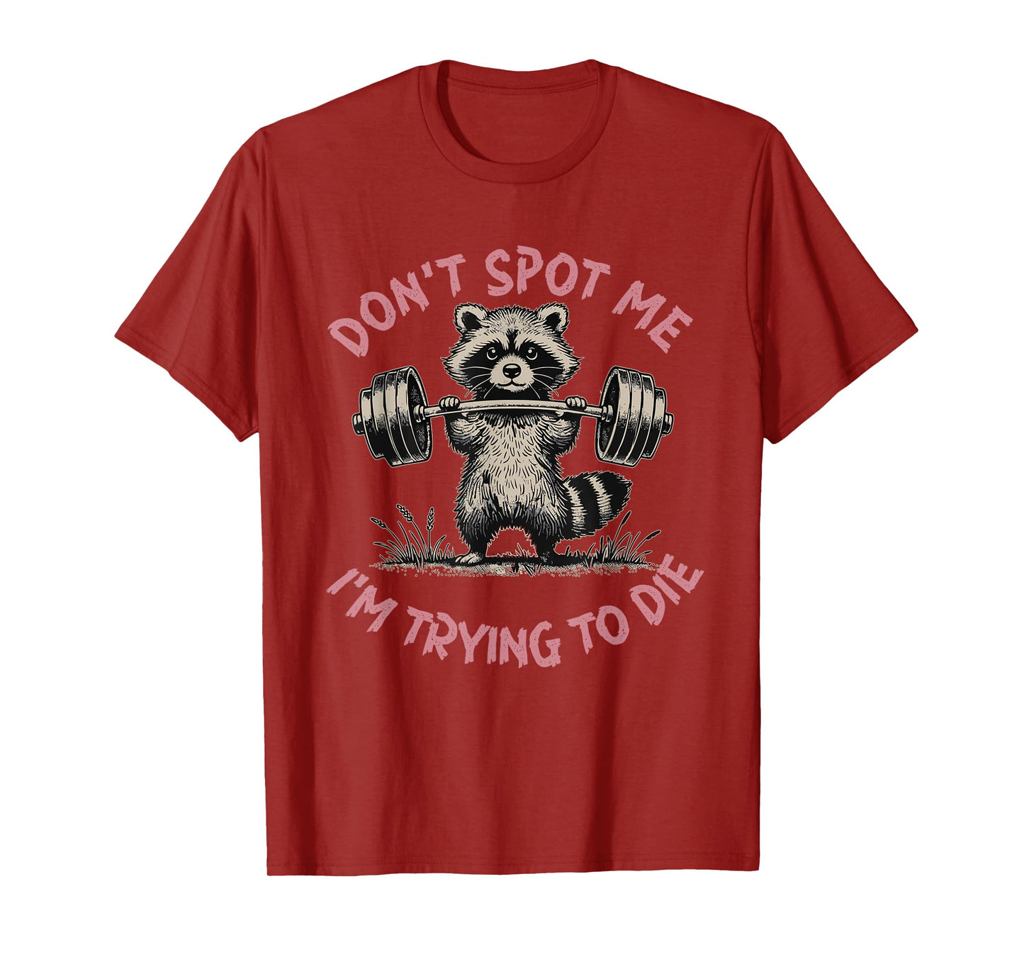 Don't Spot Me I'm Trying to Die Workout Gym Weightlifter T-Shirt