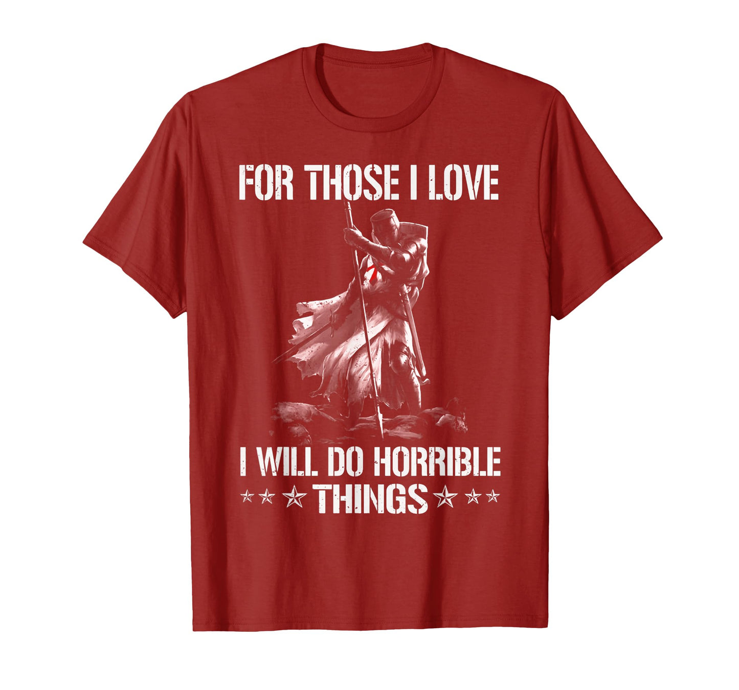 For Those I Love I Will Do Horrible Thing Crusader Knights T-Shirt