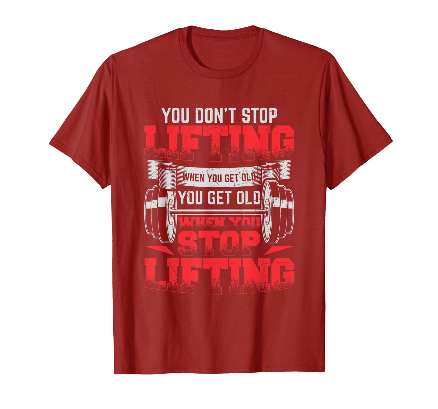 You Don't Stop Lifting When You Get Old Weightlifting Gift T-Shirt