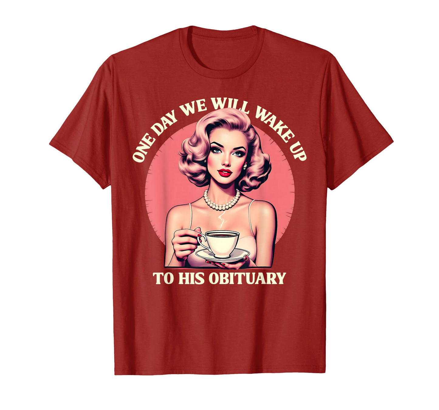 One Day We Will Wake Up To His Obituary Vintage Feminist T-Shirt