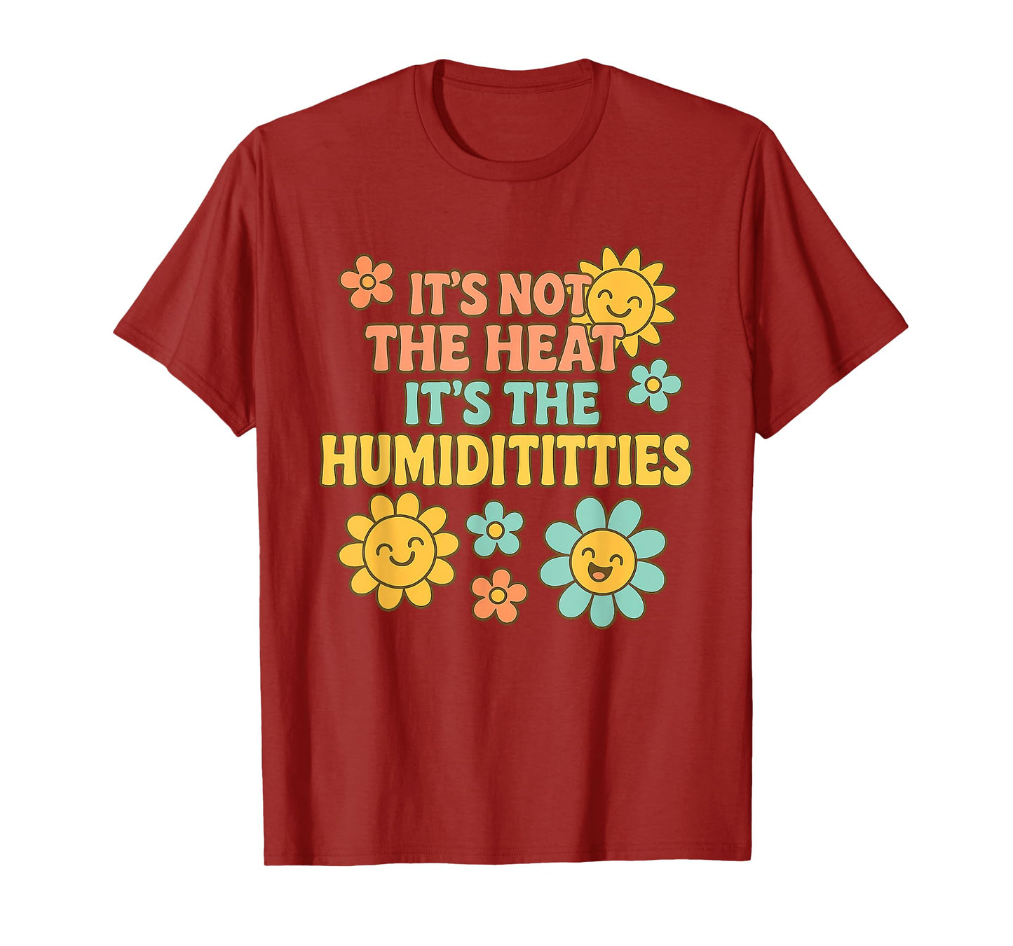 It's Not the Heat It's the Humidititties Adult Humor Meme T-Shirt