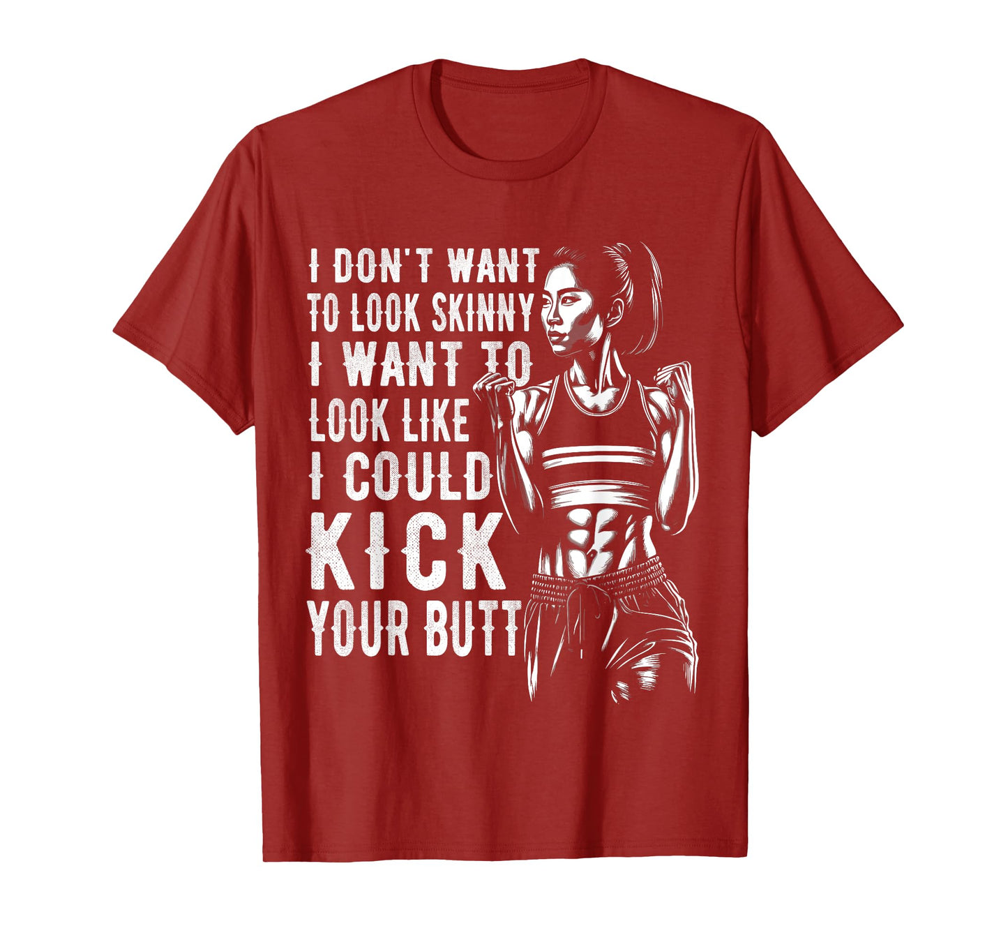 I Don't Want To Look Skinny I Want To Look Like I Could Kick T-Shirt