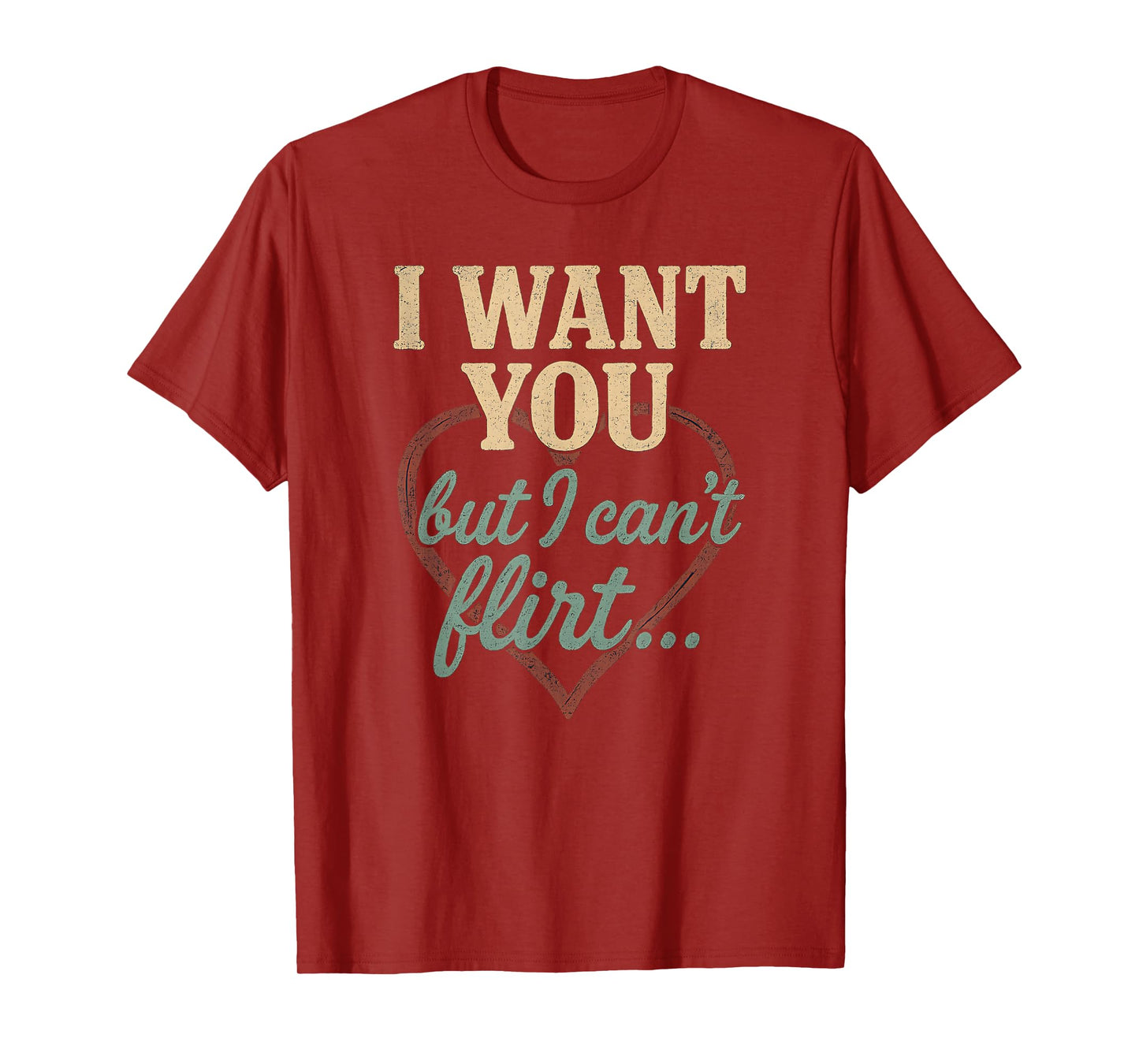I Want You I Just Can’t Flirt Retro Funny Heart Quote T-Shirt