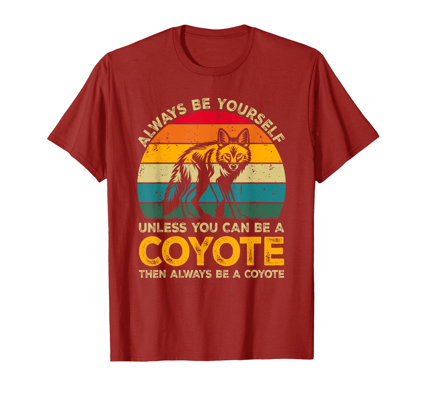 Always Be Yourself Unless You Can Be A Coyote, Funny Coyote T-Shirt