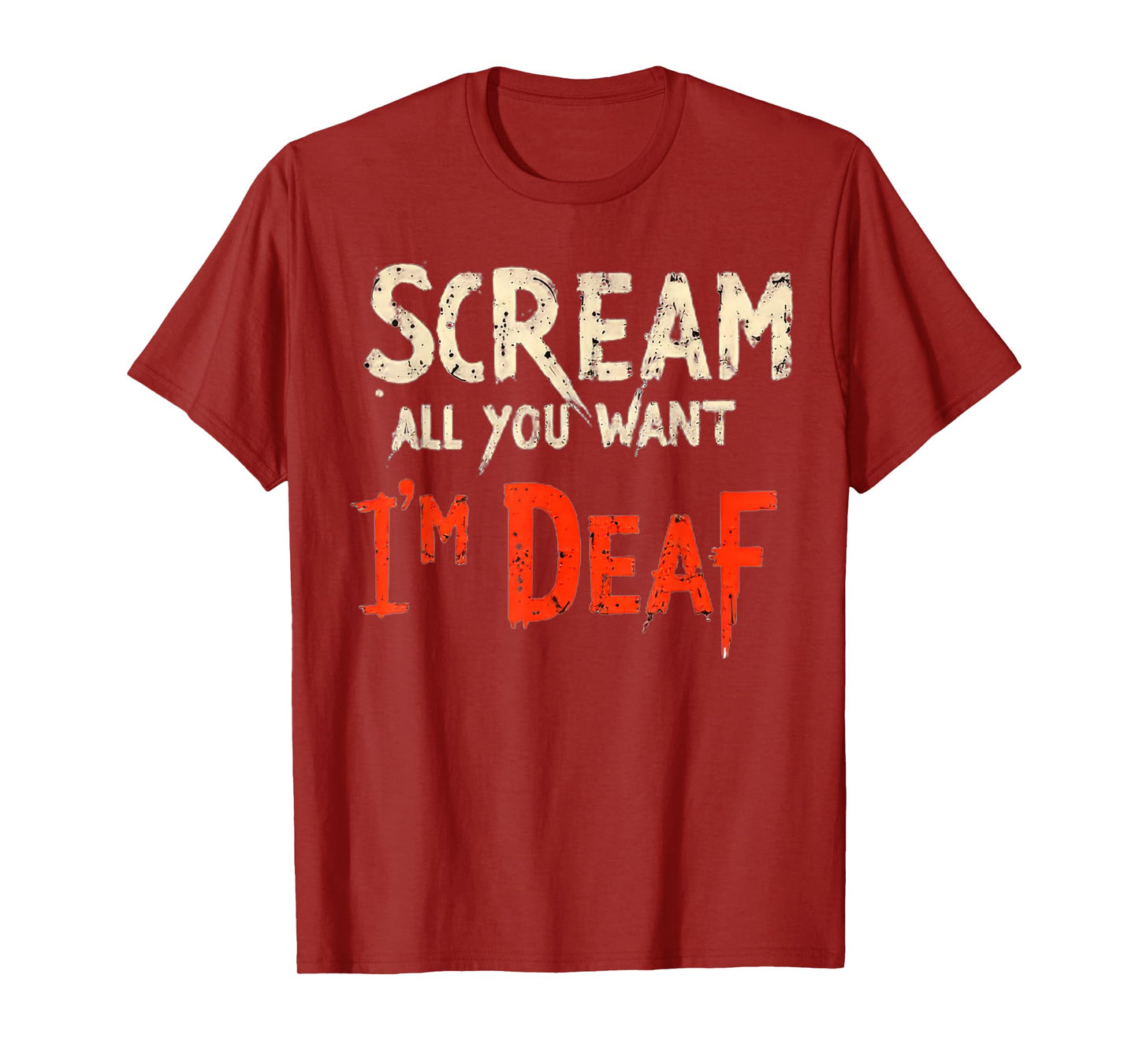 Scream All You Want I'm Deaf Funny T-Shirt