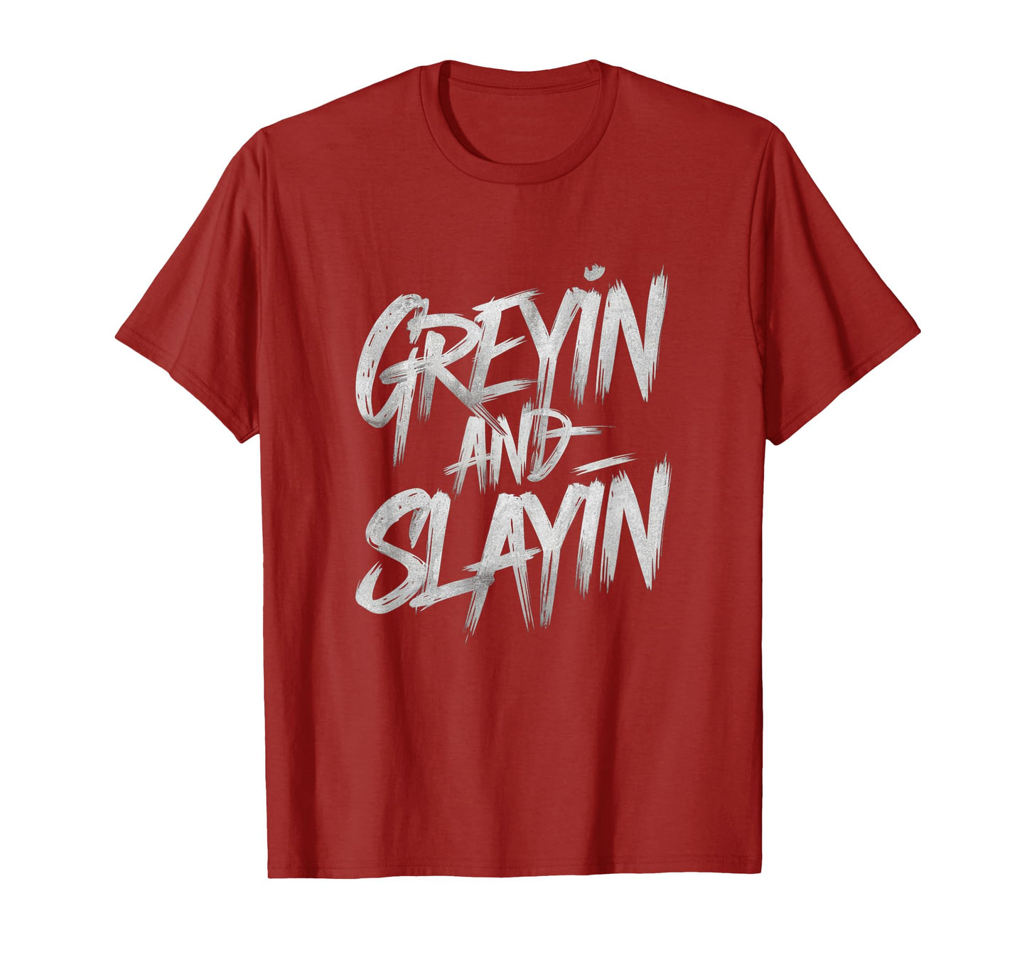 Greyin And Slayin Funny Workout Gym Training Lifting Saying T-Shirt