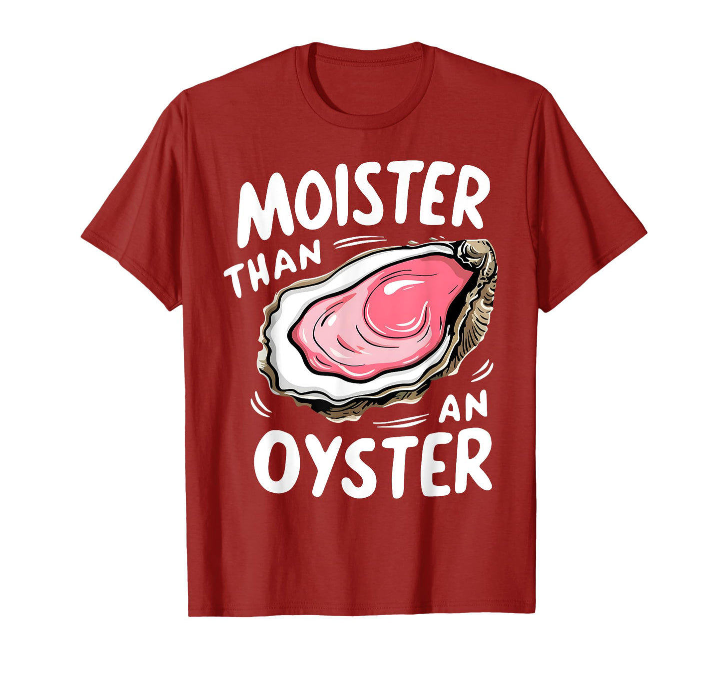 Moister Than An Oyster Funny Humor Shucking Adult Humor T-Shirt