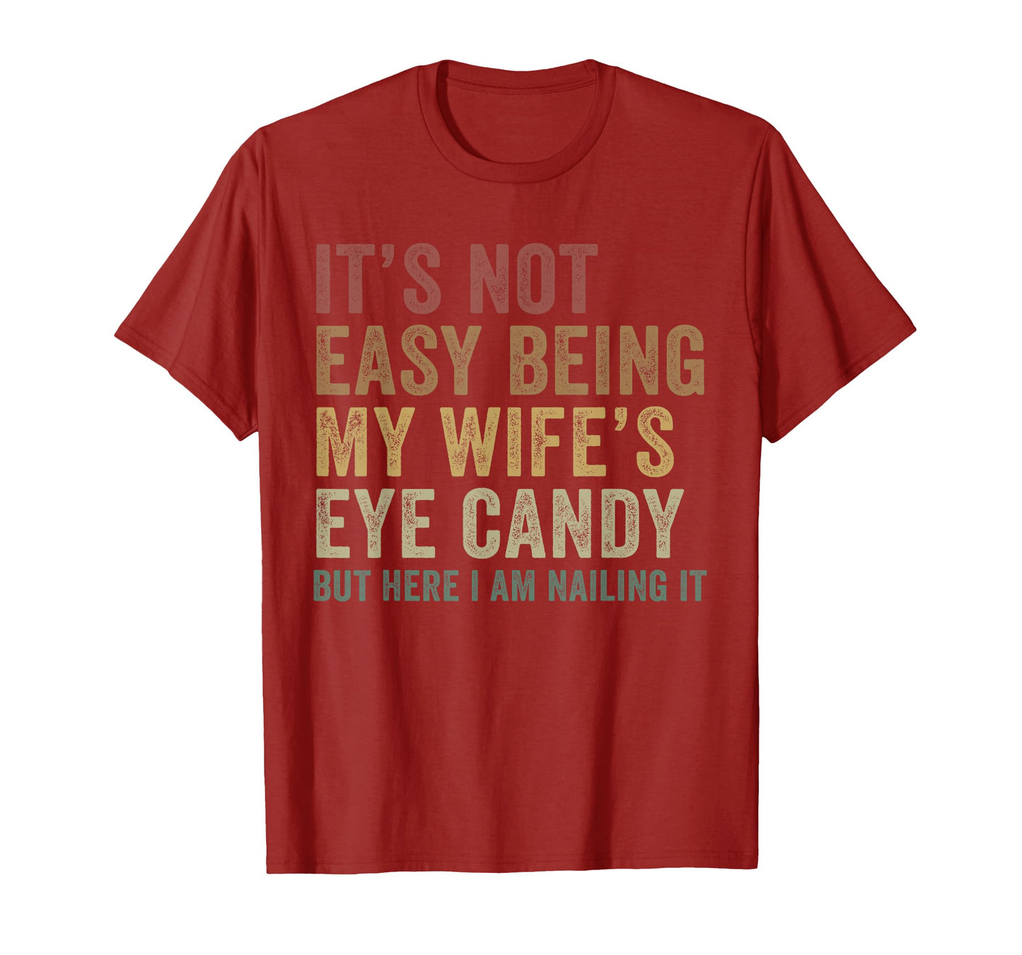 It's Not Easy Being My Wife's Eye Candy Funny Husband T-Shirt