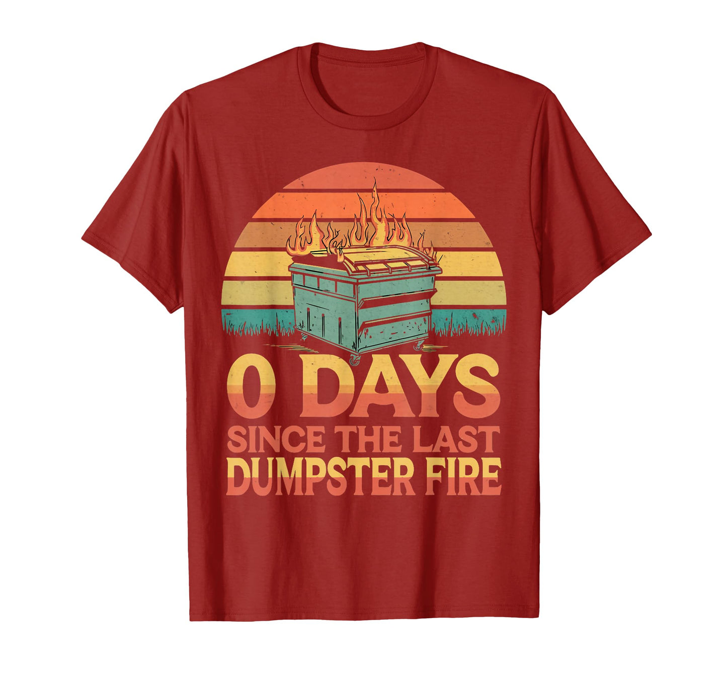 0 Days Since Last Dumpster Fire Humor Dumpster Fire T-Shirt