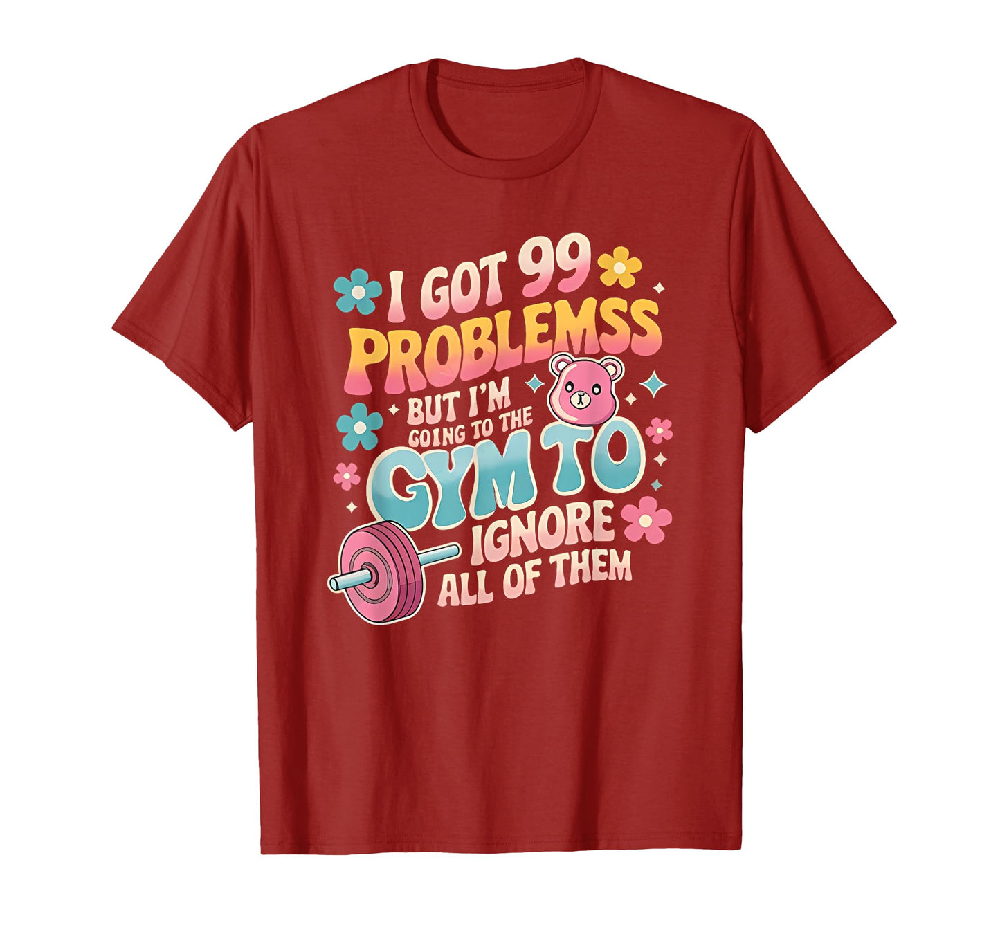 i got 99 problems but i'm going to the gym to ignore all T-Shirt
