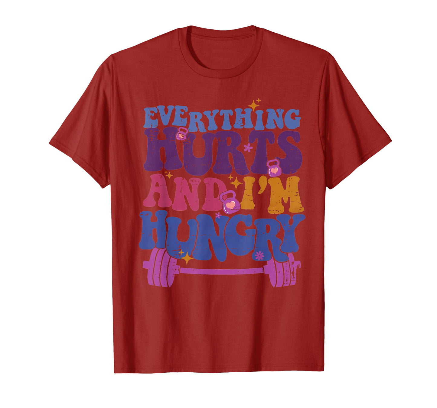 Everything Hurts I'm Hungry Funny Workout Women Men T-Shirt