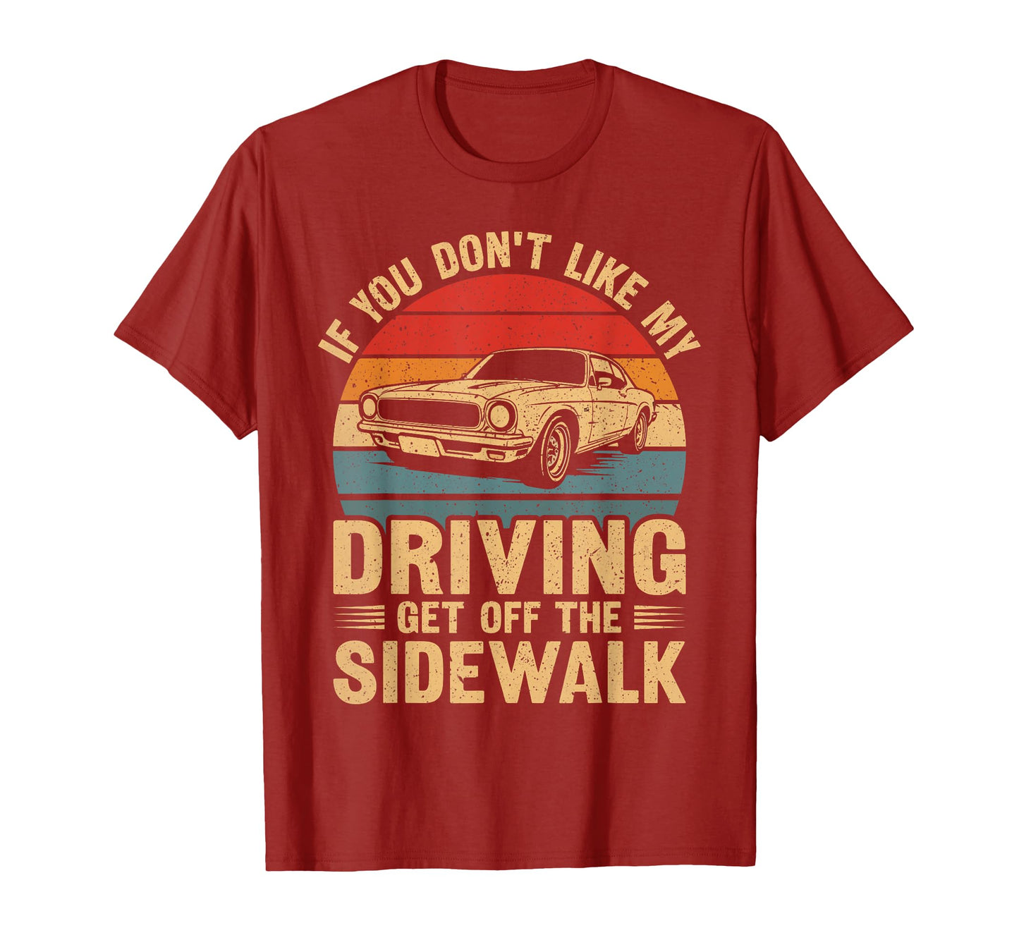 If You Don't Like My Driving Stay Off The Sidewalk Funny Car T-Shirt