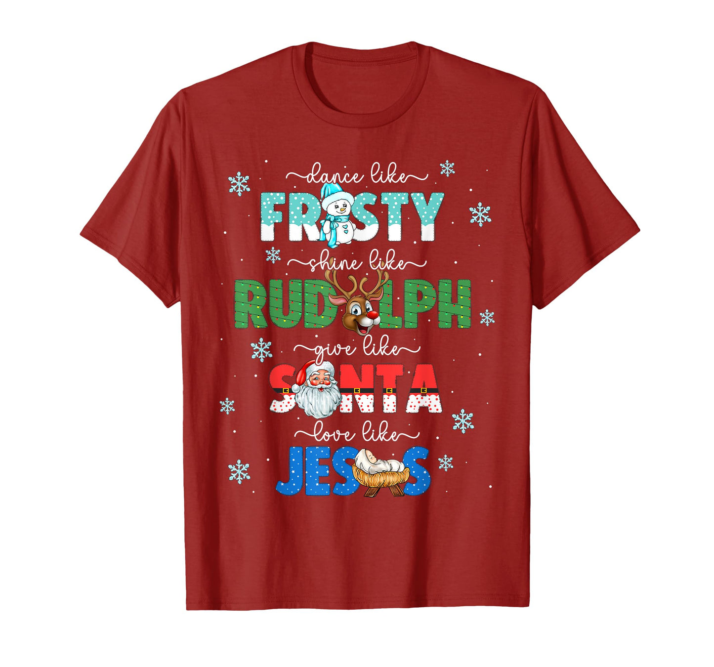 Dance Like Frosty Shine Like Rudolph Give Santa Love Jesus T-Shirt