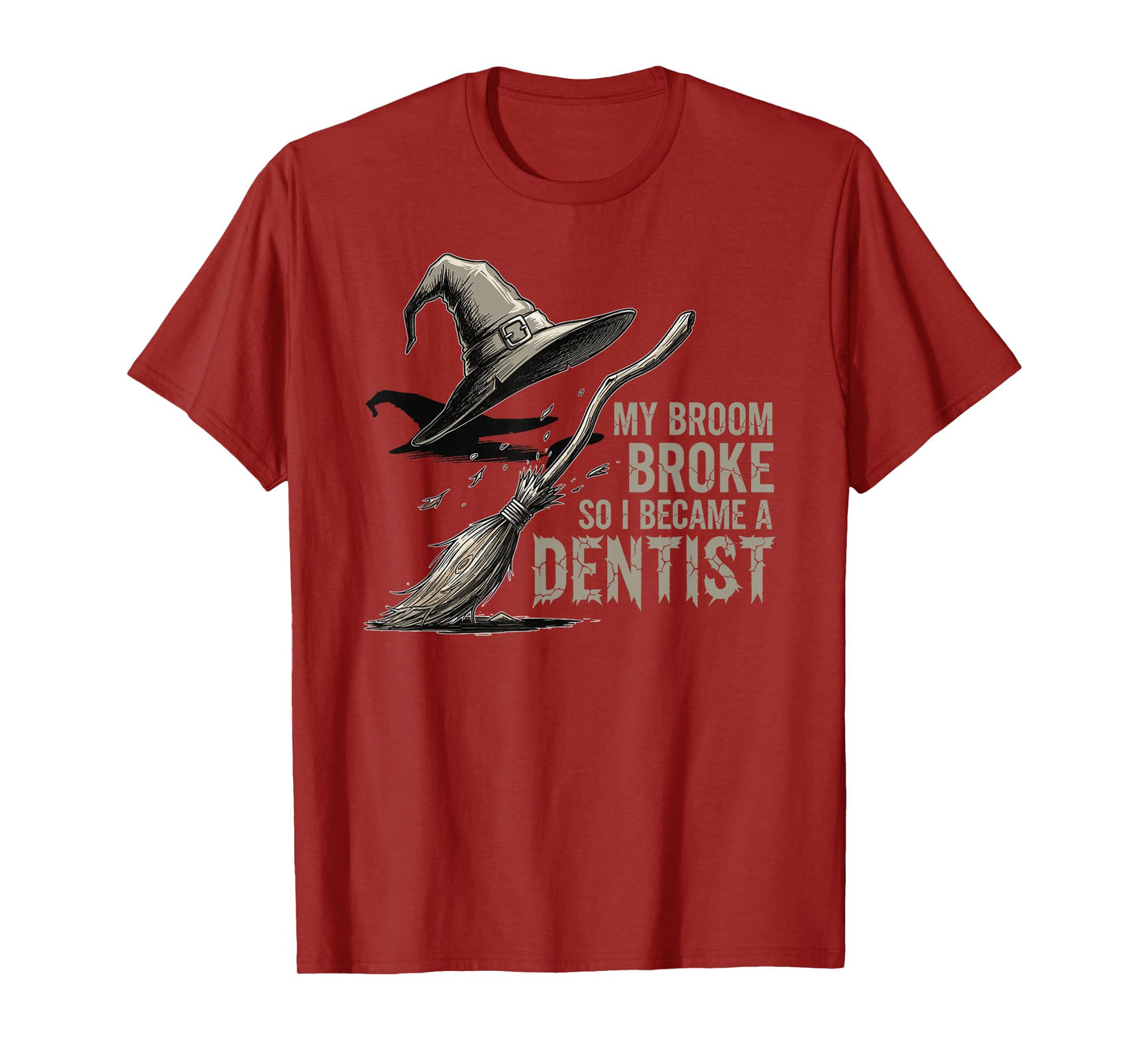 My Broom Broke, So I Became a Dentist Funny Meme T-Shirt