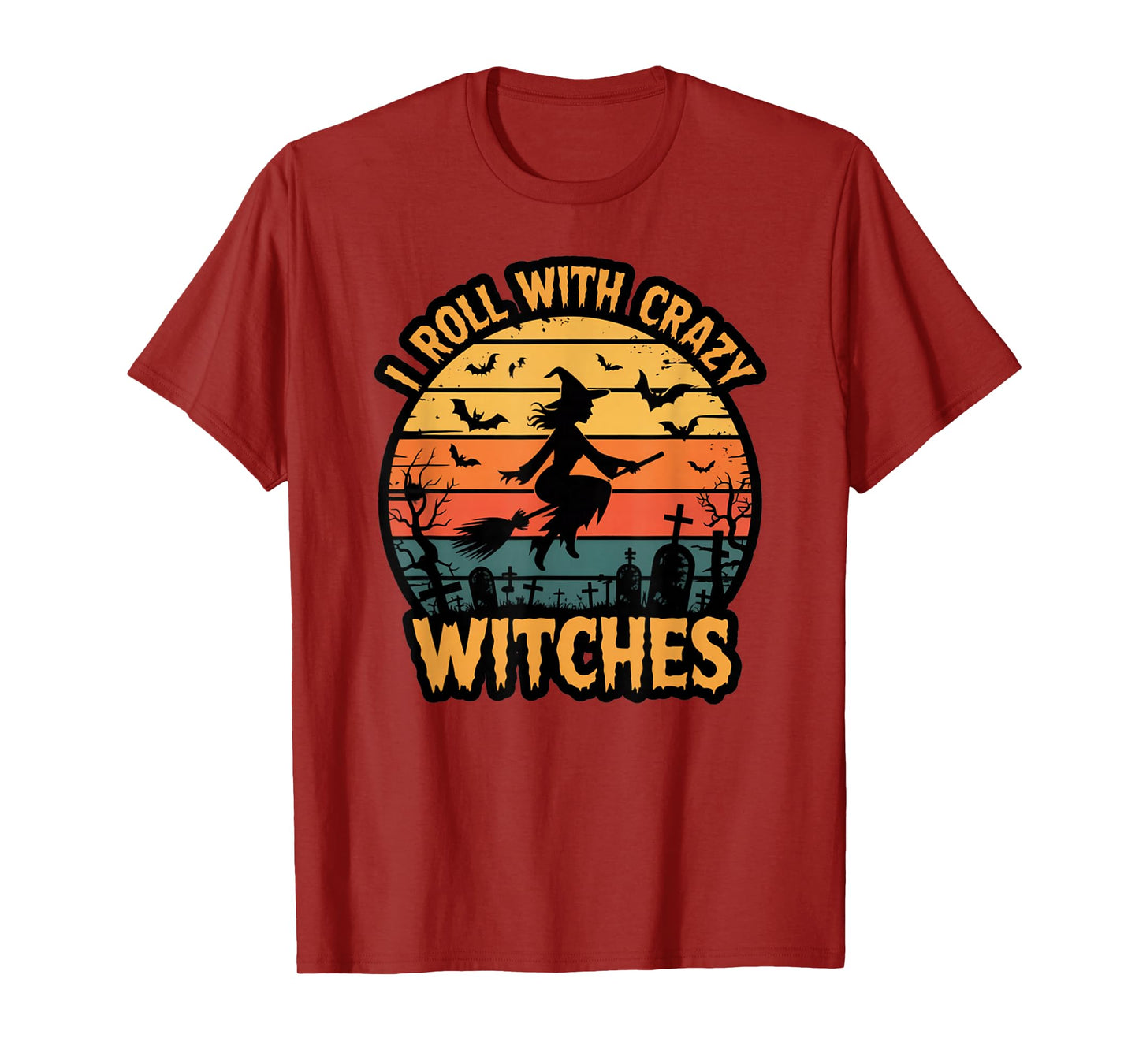 I Roll with Crazy Witches Funny Halloween Witch Graphic T-Shirt